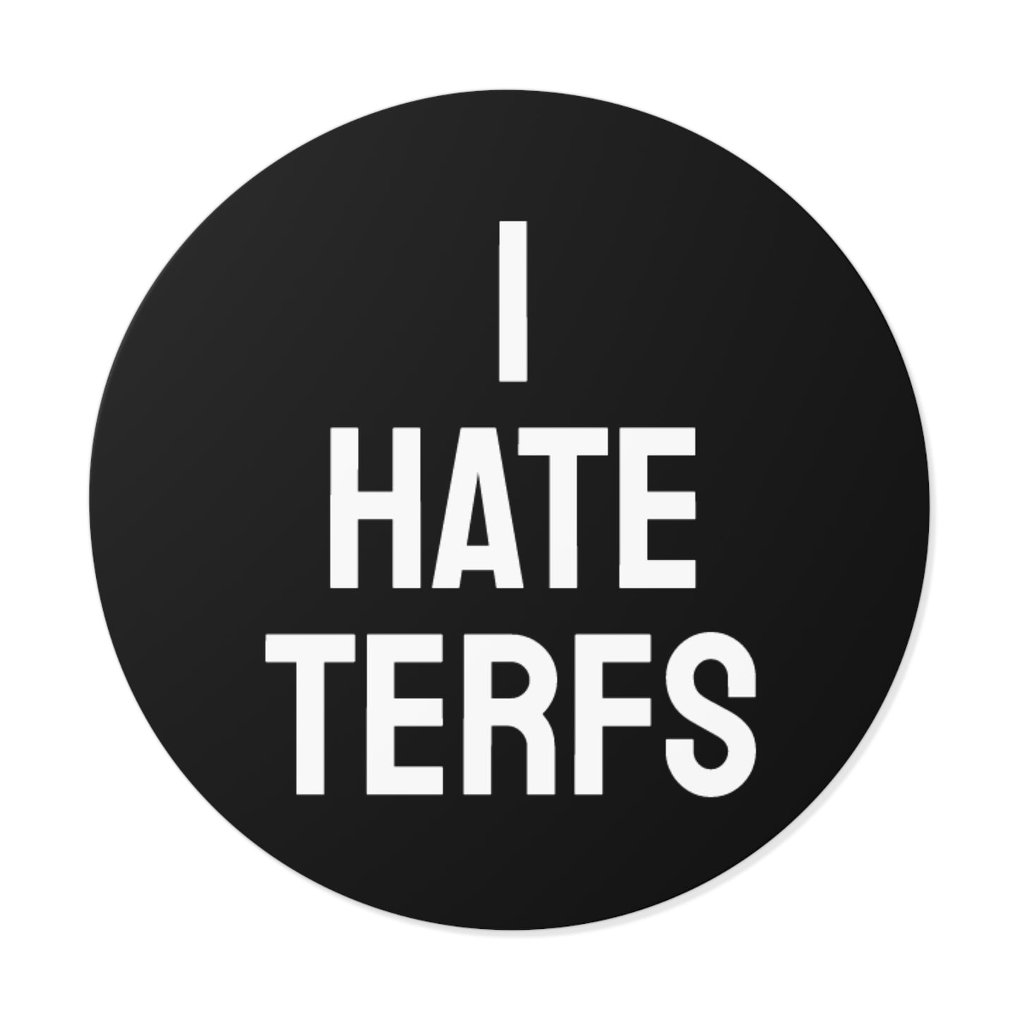 I Hate TERFS - Round Vinyl Stickers