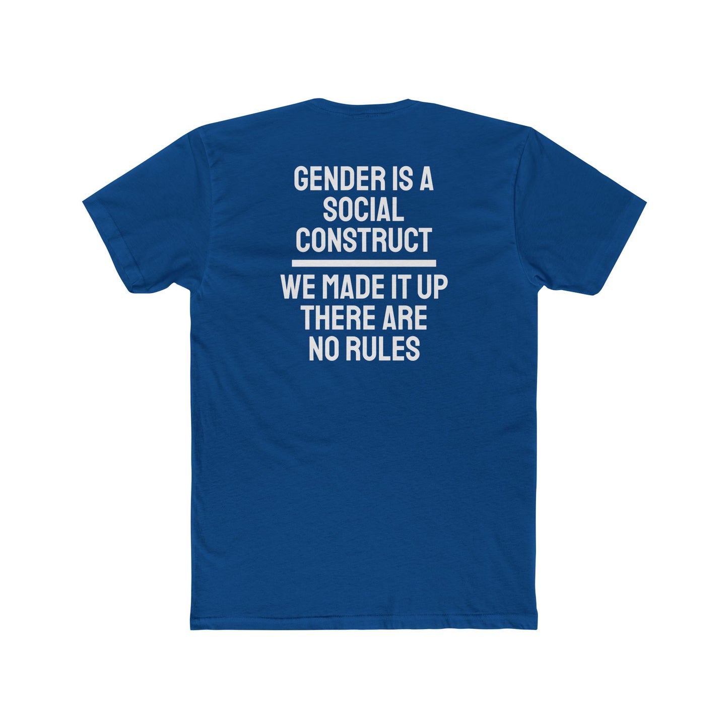 Gender Is A Social Construct We Made It Up There Are No Rules - Unisex Cotton Crew Tee