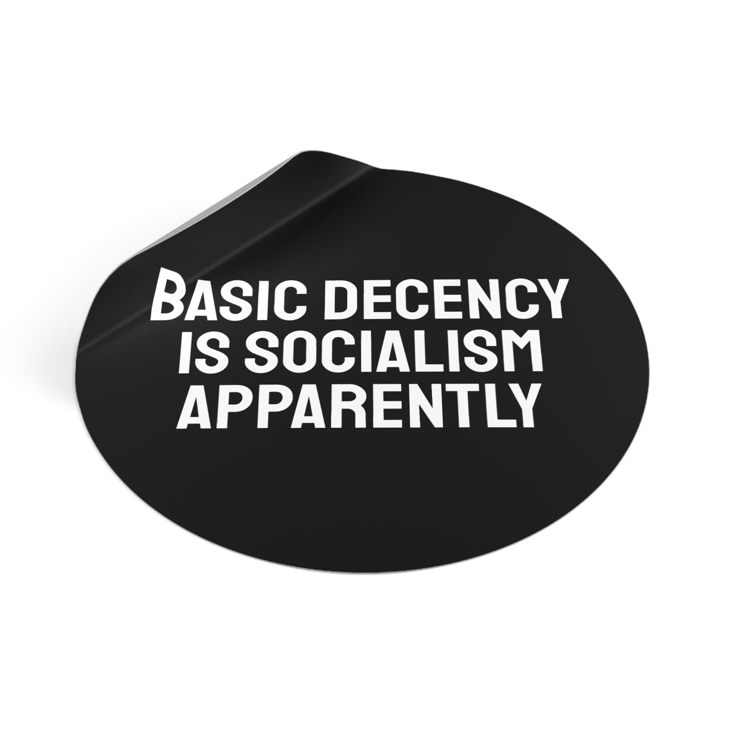 Basic Decency Is Socialism Apparently - Round Vinyl Stickers