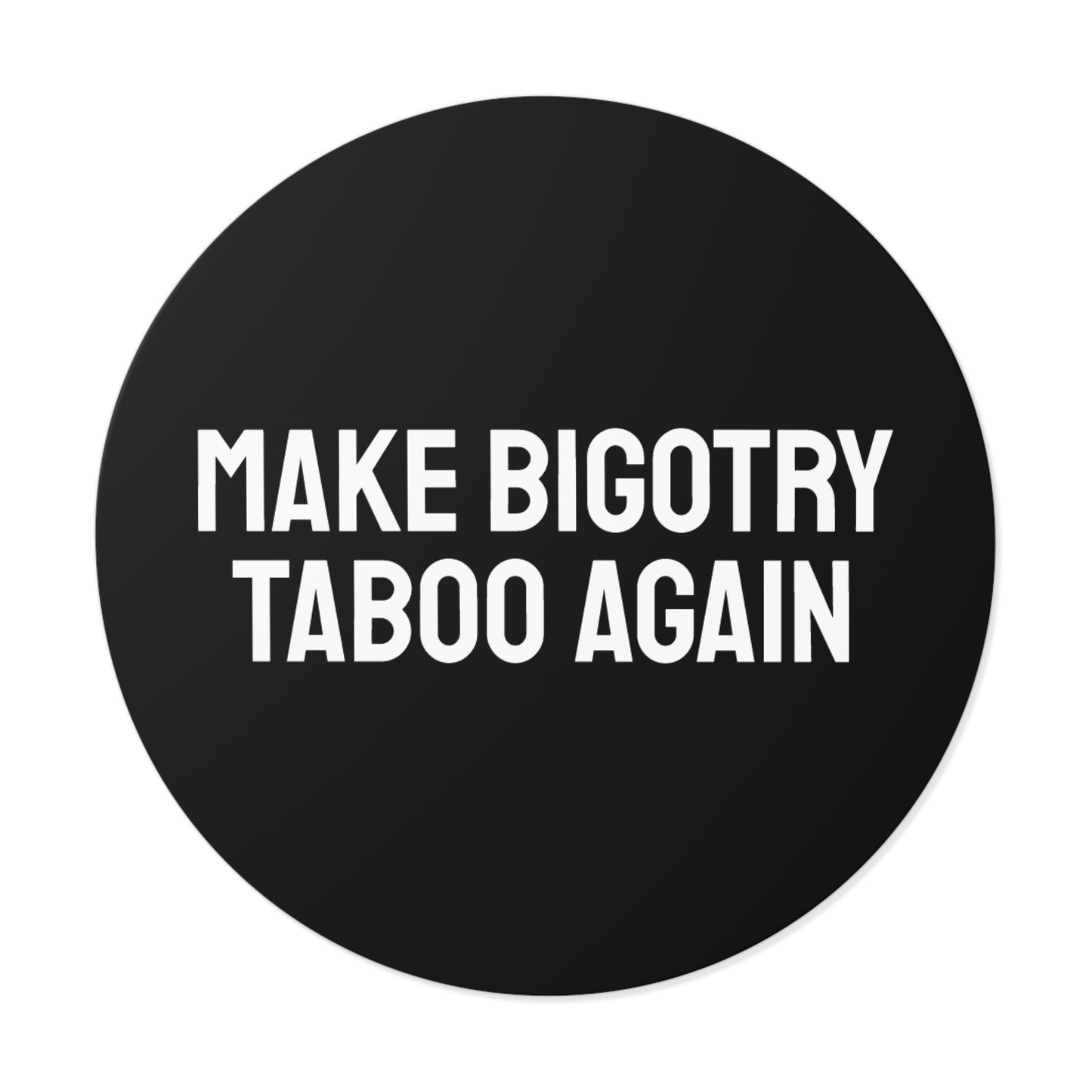 Make Bigotry Taboo Again - Round Vinyl Stickers
