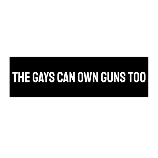 The Gay's Can Own Guns Too - Bumper Sticker