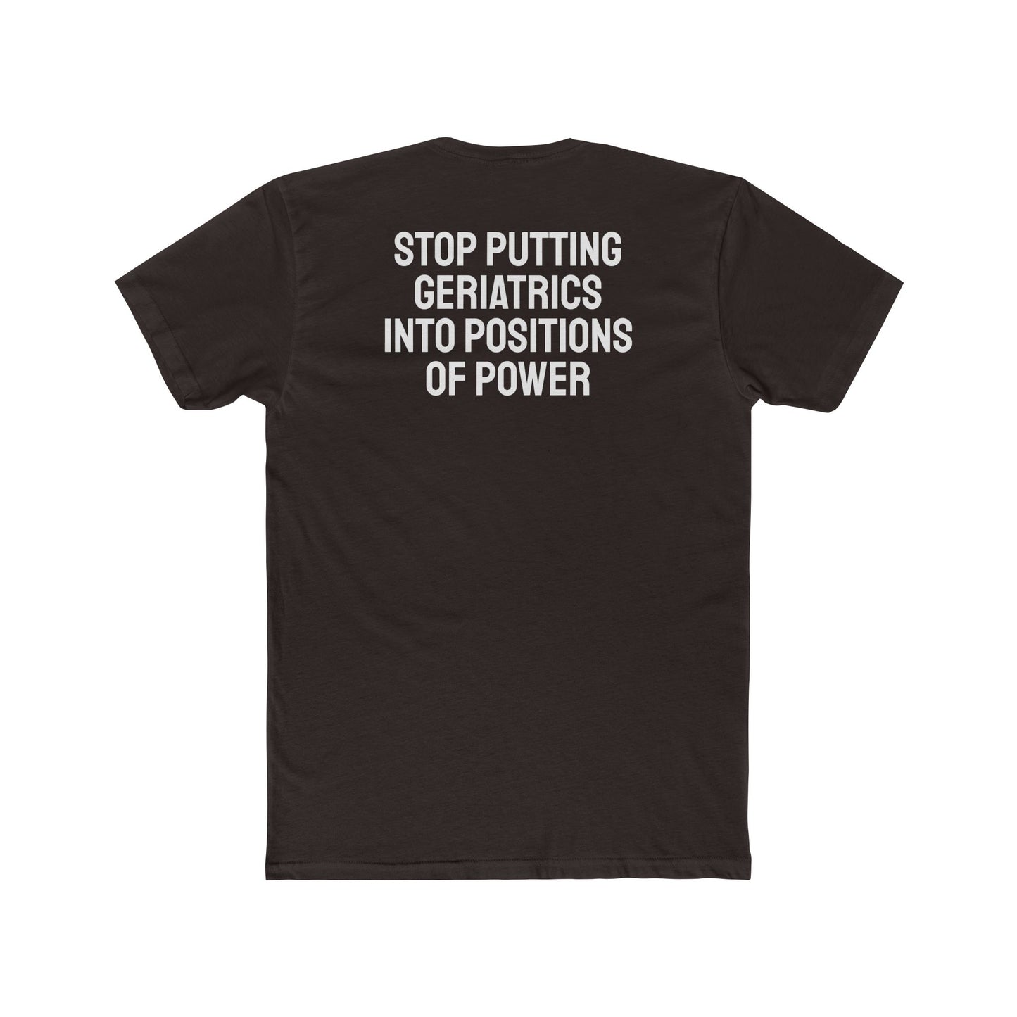 Stop Putting Geriatrics Into Positions Of Power - Unisex Cotton Crew Tee