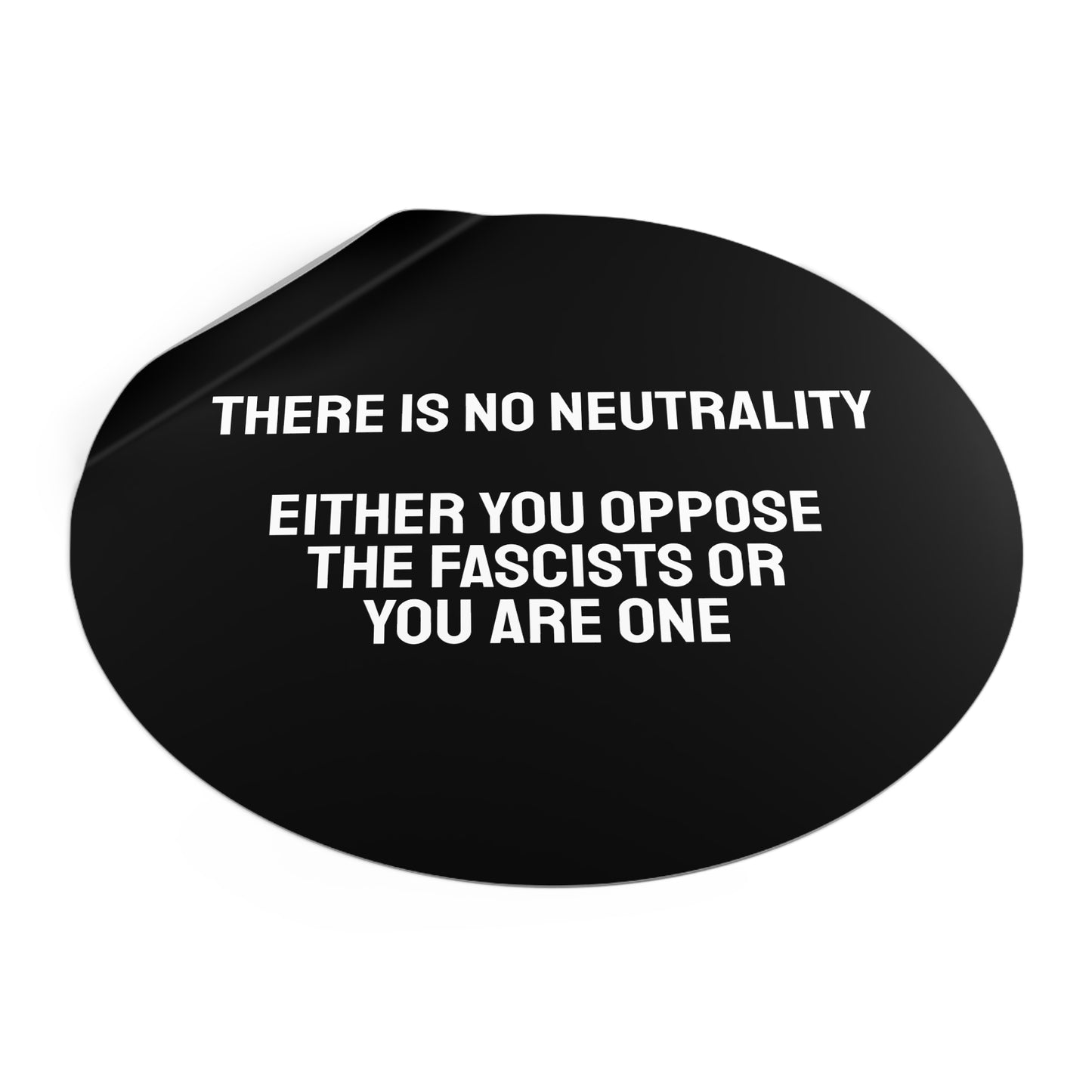 There Is No Neutrality Either You Oppose The Fascists Or You Are One - Round Vinyl Stickers