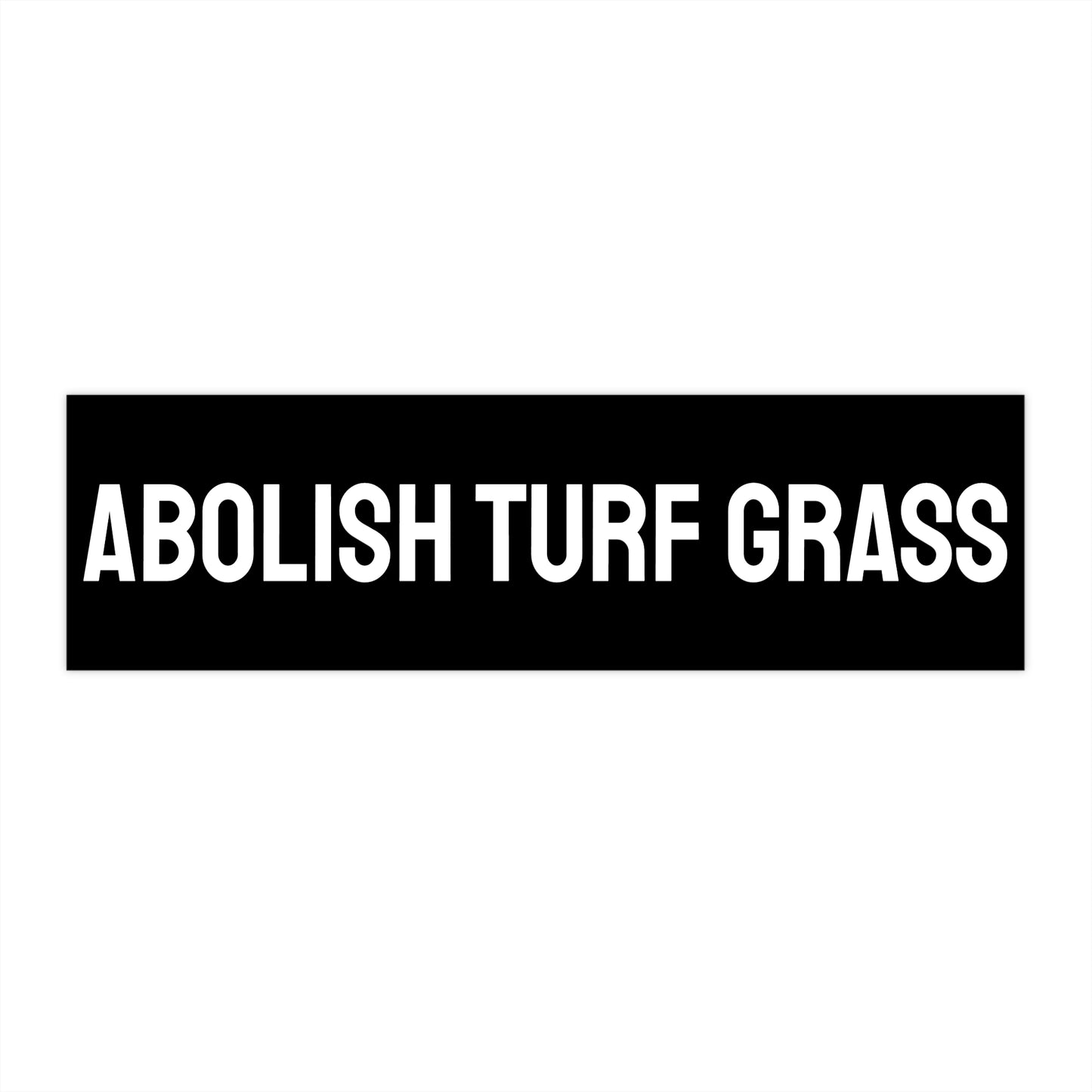 Abolish Turf Grass - Bumper Sticker
