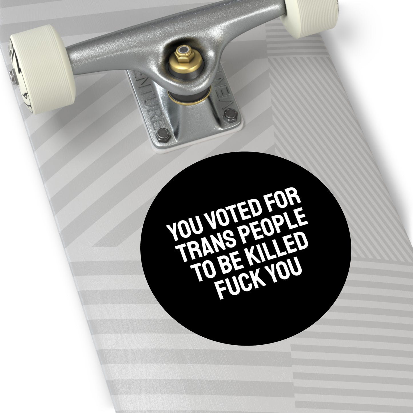You Voted For Trans People To Be Killed Fuck You - Round Vinyl Stickers