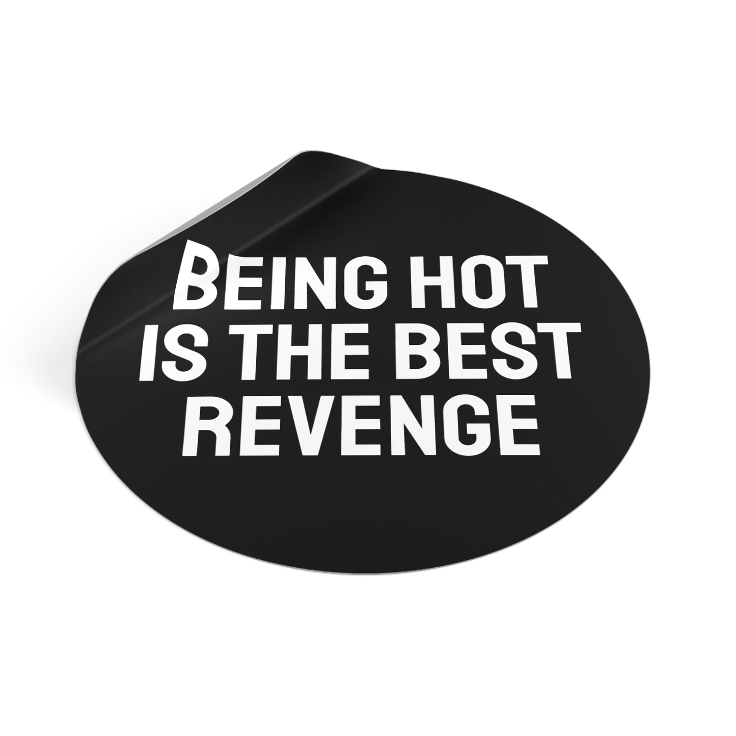 Being Hot Is The Best Revenge - Round Vinyl Stickers