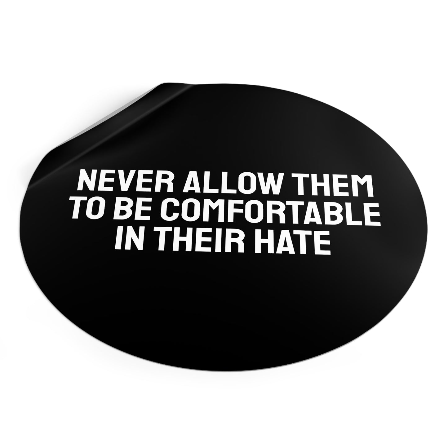 Never Allow Them To Be Comfortable In Their Hate - Round Vinyl Stickers