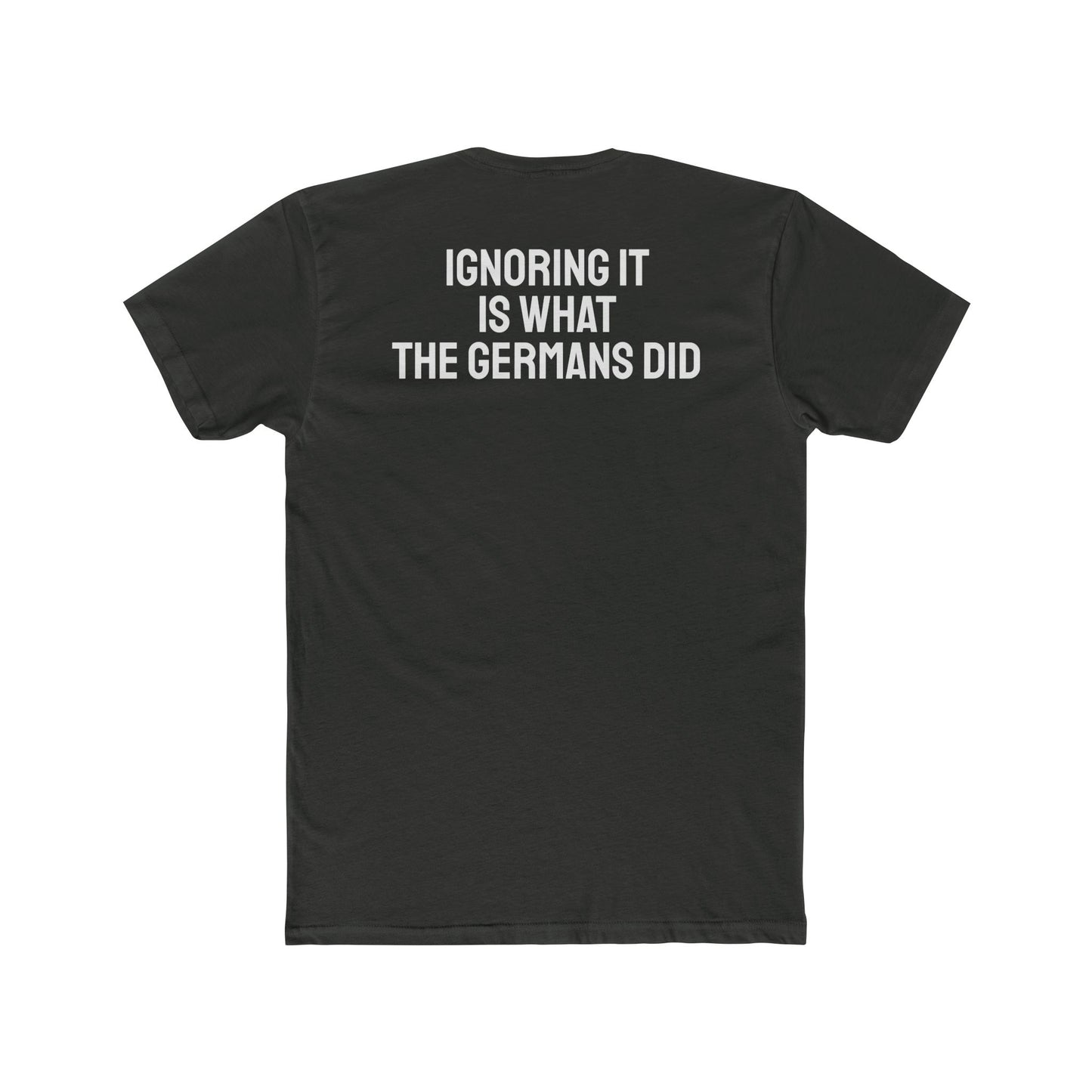 Ignoring It Is What The Germans Did - Unisex Cotton Crew Tee