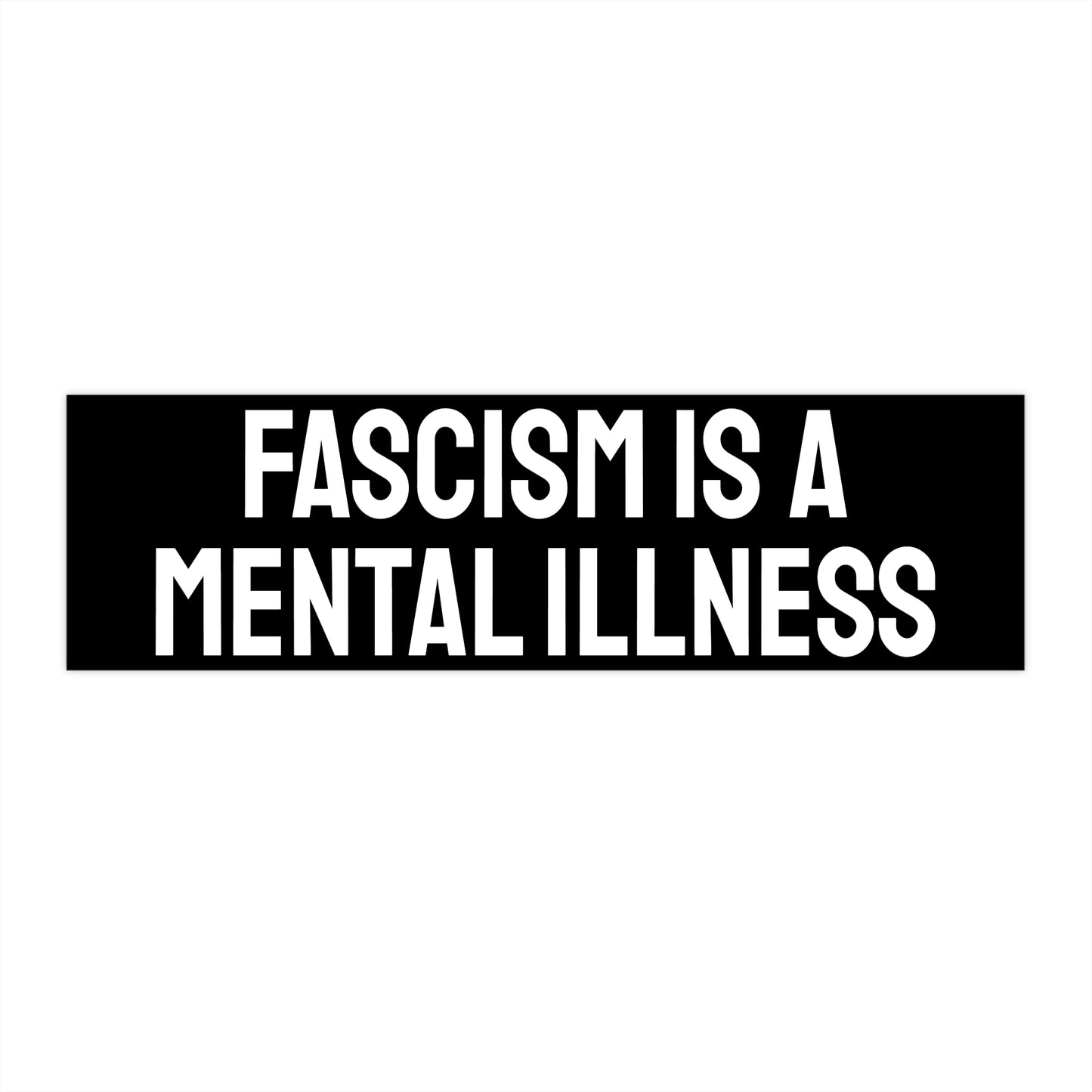 Fascism Is A Mental Illness - Bumper Sticker