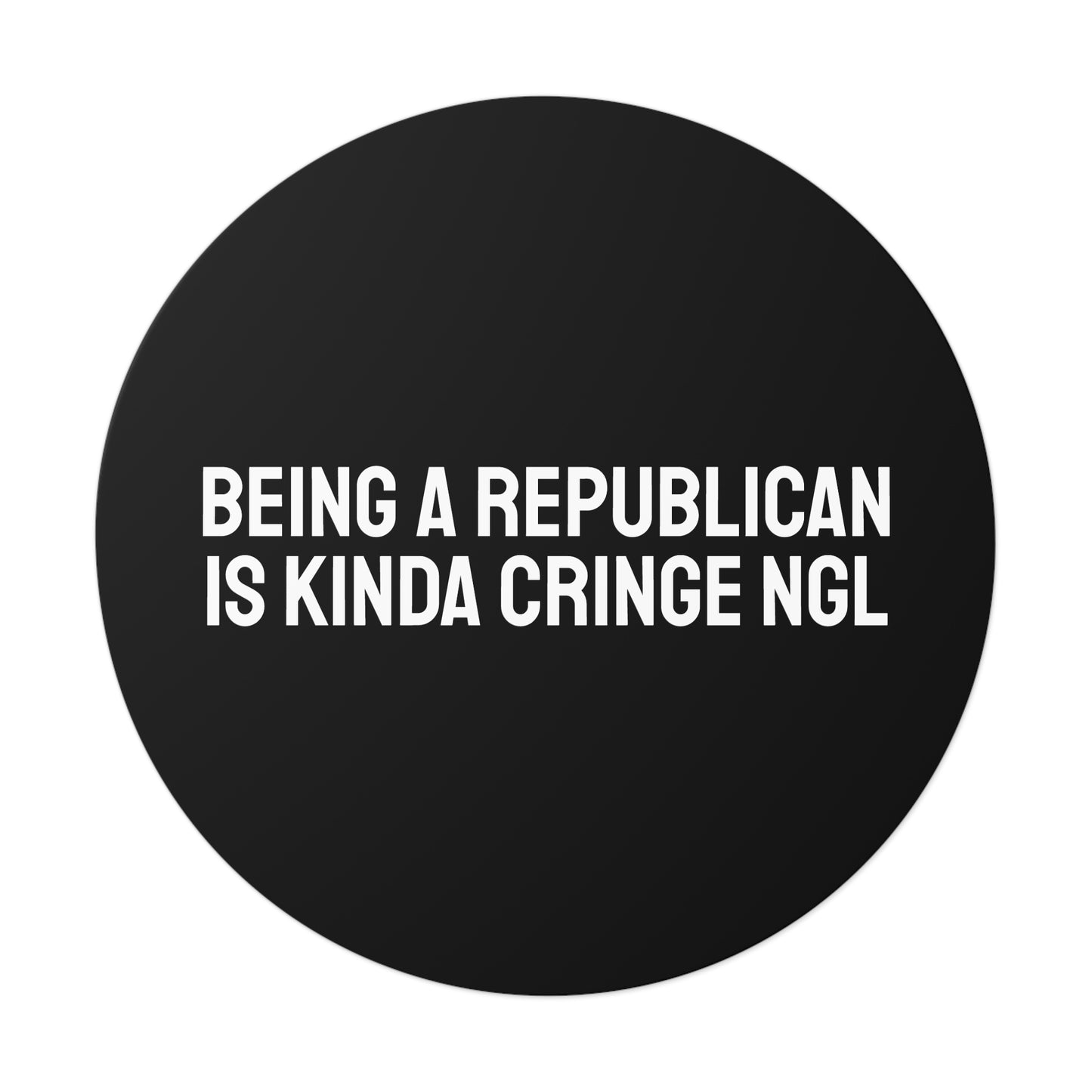 Being A Republican Is Kinda Cringe NGL - Round Vinyl Stickers