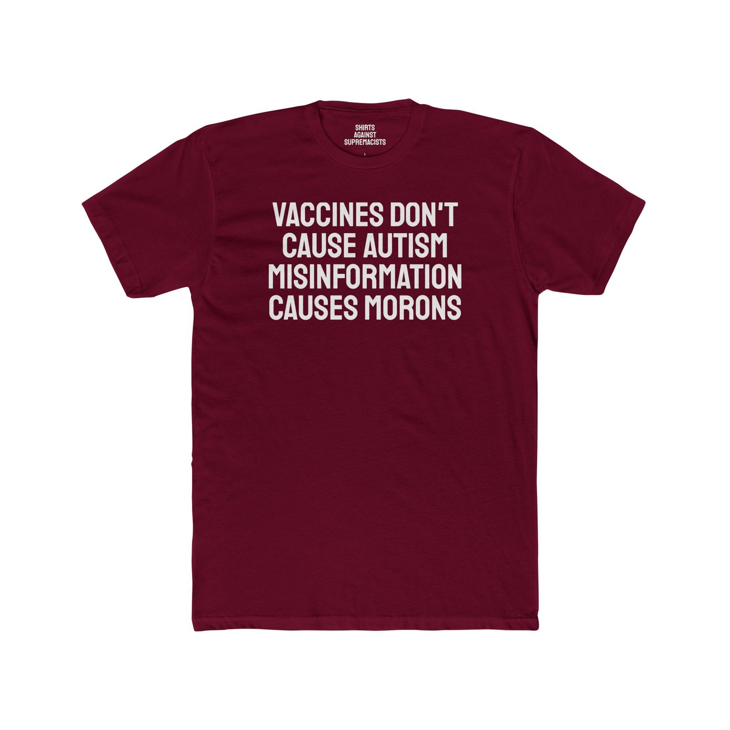 Vaccines Don't Cause Autism Misinformation Causes Morons - Unisex Cotton Crew Tee