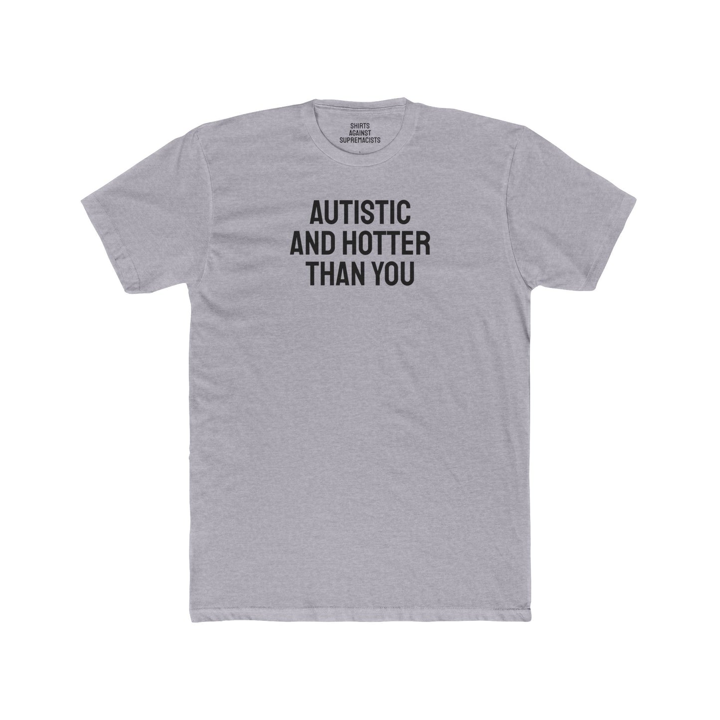 Autistic And Hotter Than You - Unisex Cotton Crew Tee