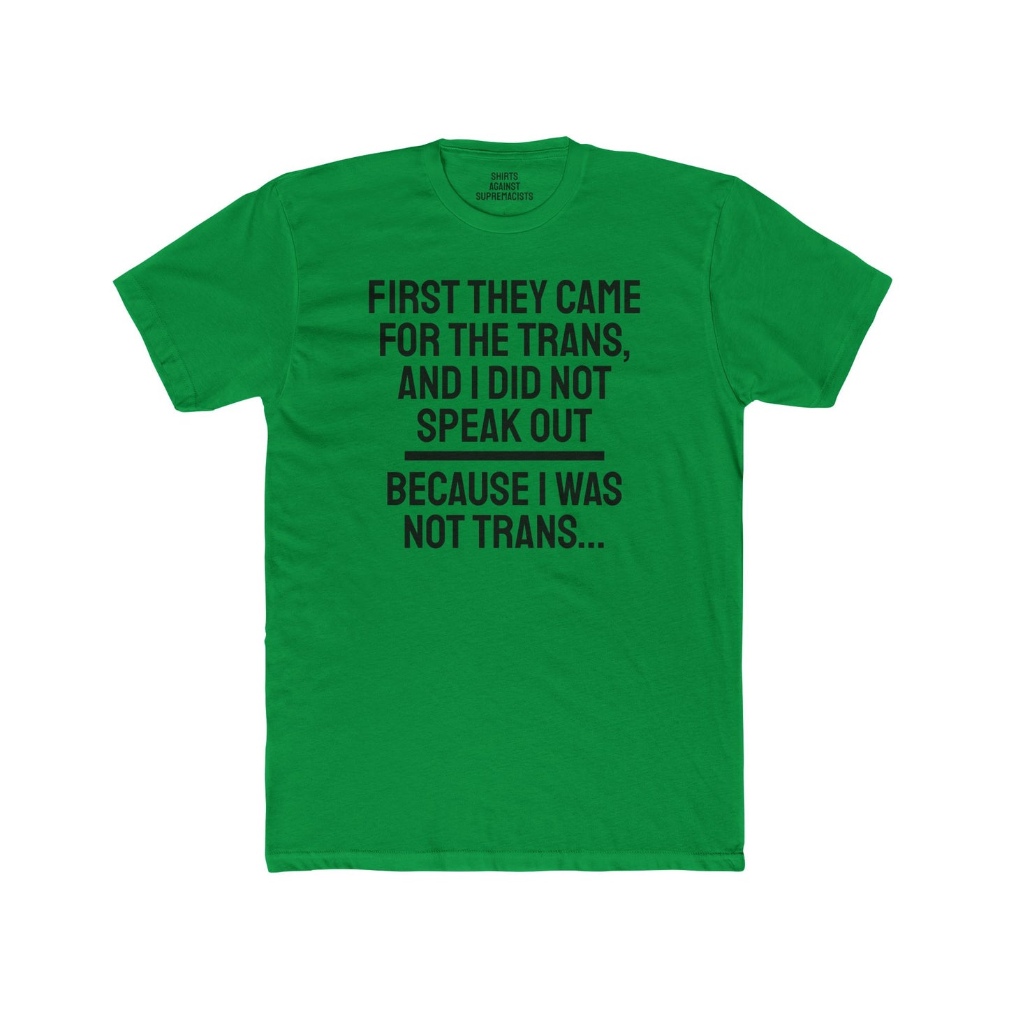 First They Came For The Trans And I Did Not Speak Out Because I Was Not Trans - Unisex Cotton Crew Tee