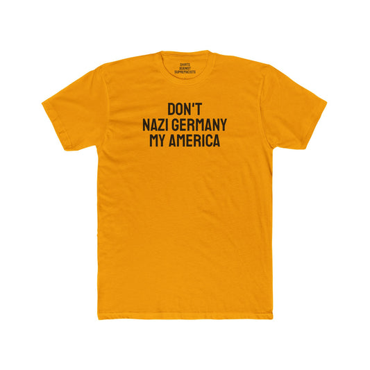 Don't Nazi Germany My America - Unisex Cotton Crew Tee