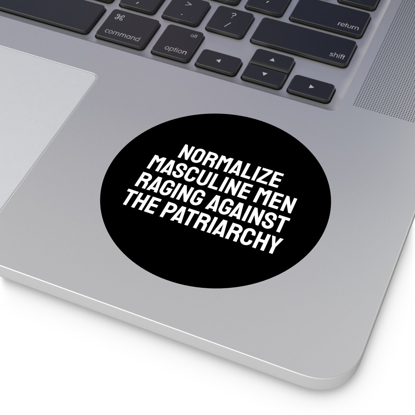 Normalize Masculine Men Raging Against The Patriarchy - Round Vinyl Stickers