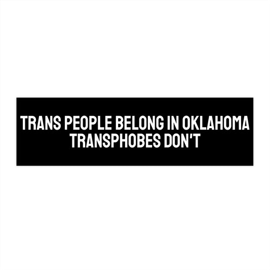 Trans People Belong In Oklahoma Transphobes Don't - Bumper Sticker