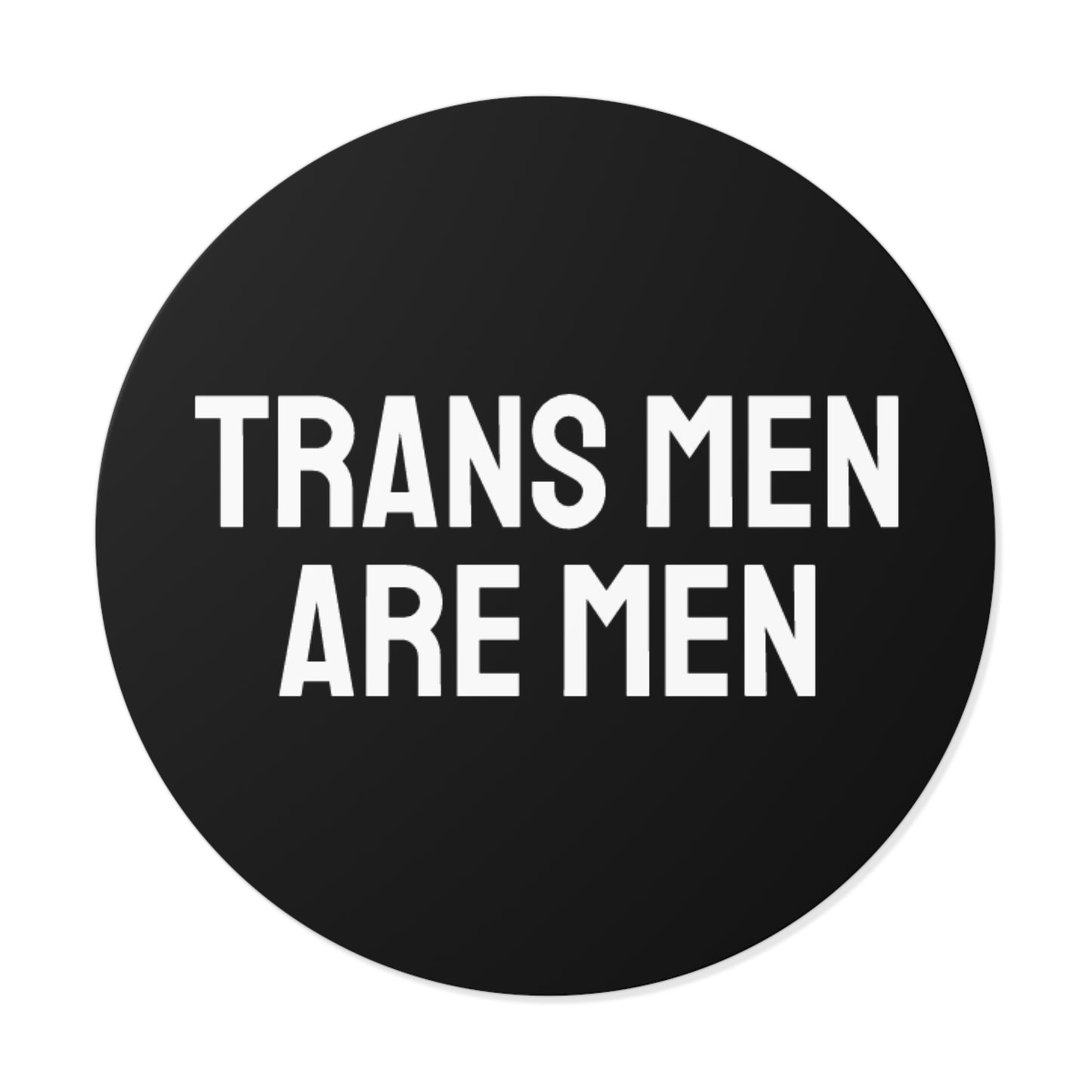 Trans Men Are Men - Round Vinyl Stickers