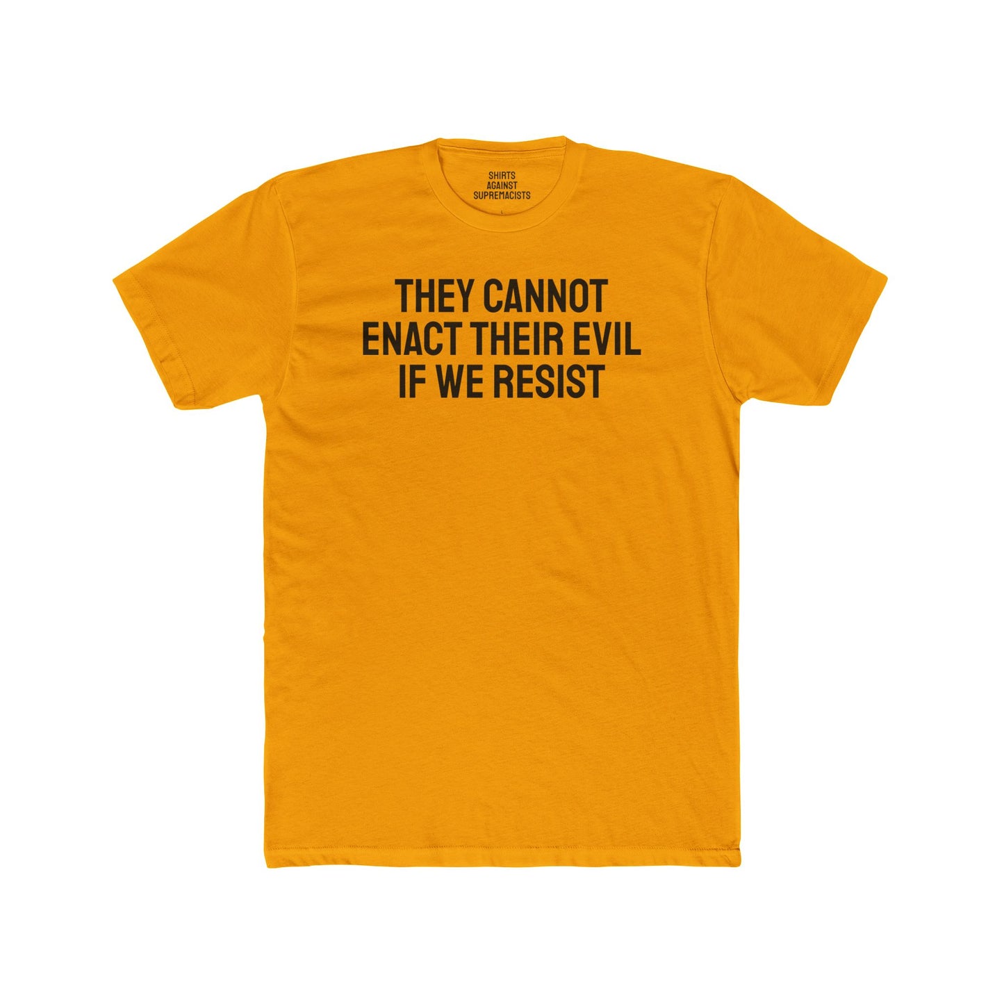 They Cannot Enact Their Evil If We Resist - Unisex Cotton Crew Tee