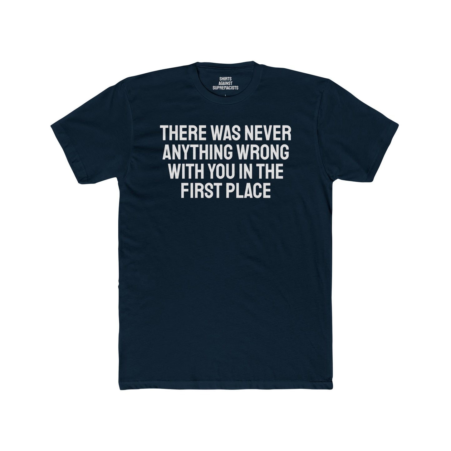 There Was Never Anything Wrong With You In The First Place - Unisex Cotton Crew Tee