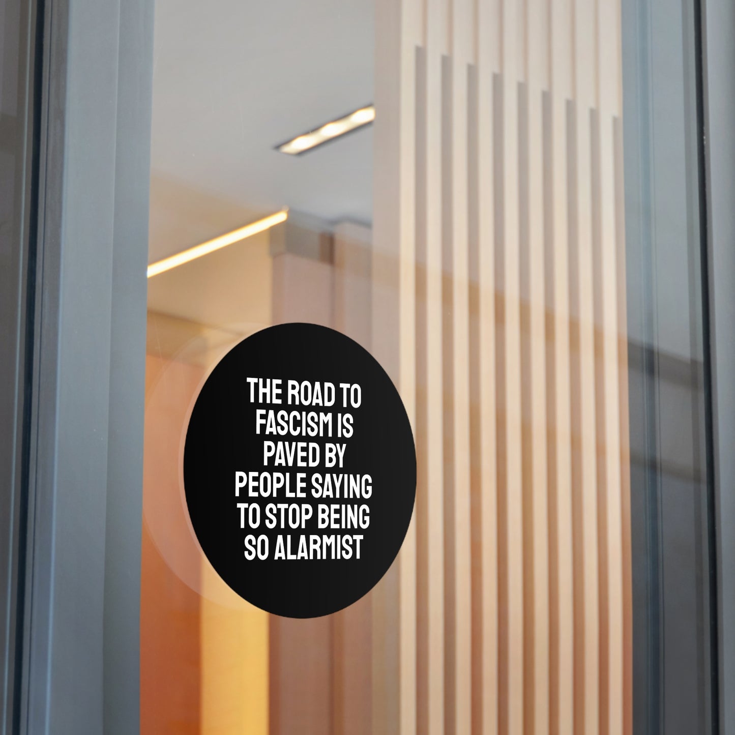 The Road To Fascism Is Paved By People Saying To Stop Being So Alarmist - Round Vinyl Stickers