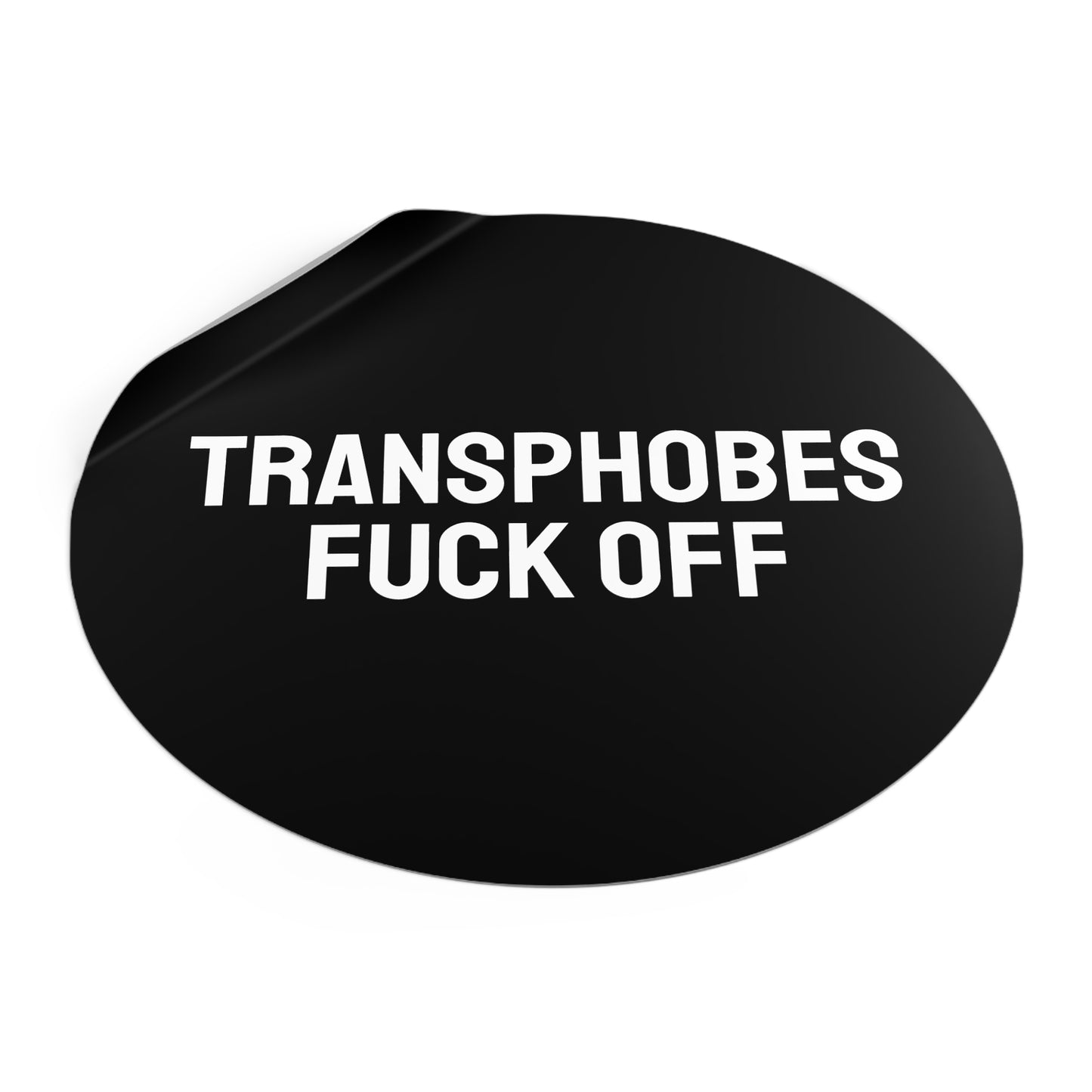 Transphobes Fuck Off - Round Vinyl Stickers