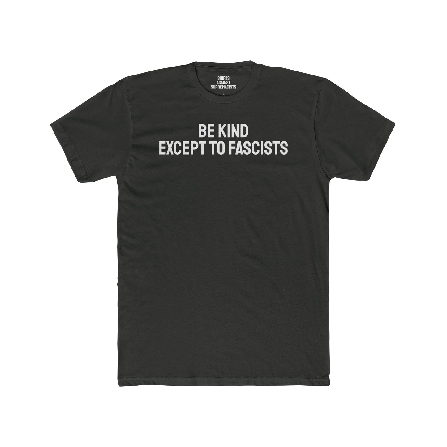 Be Kind Except To Fascists - Unisex Cotton Crew Tee