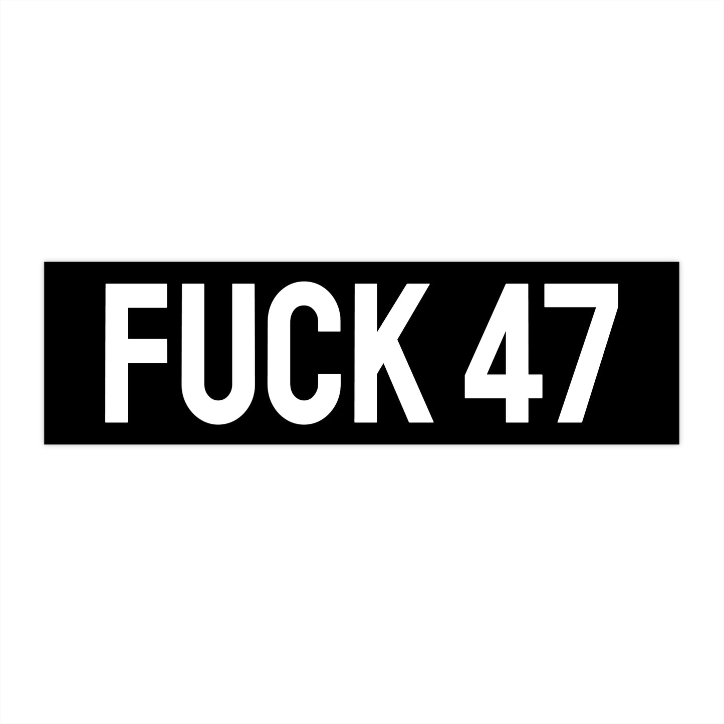 Fuck 47 - Bumper Sticker