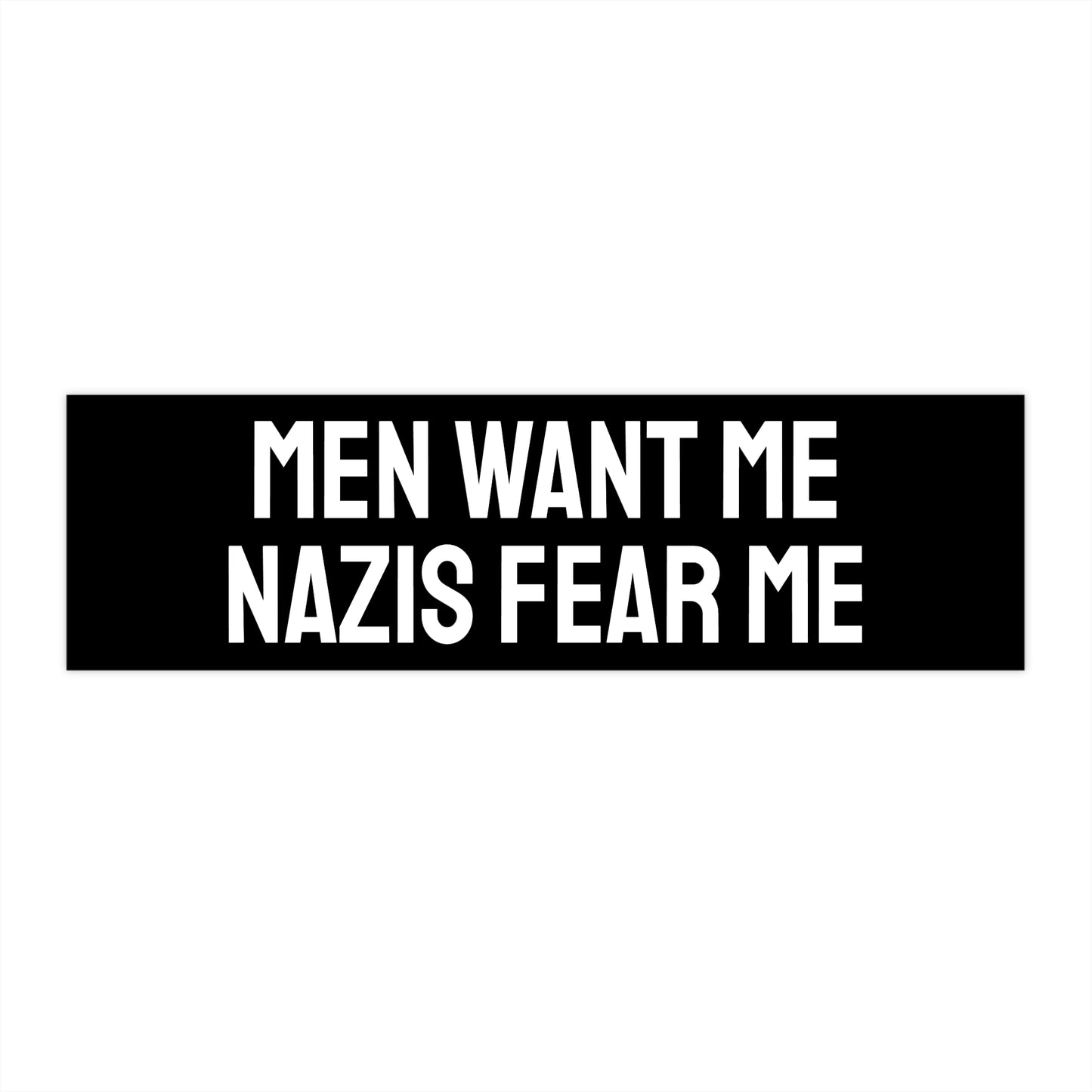 Men Want Me Nazis Fear Me - Bumper Sticker