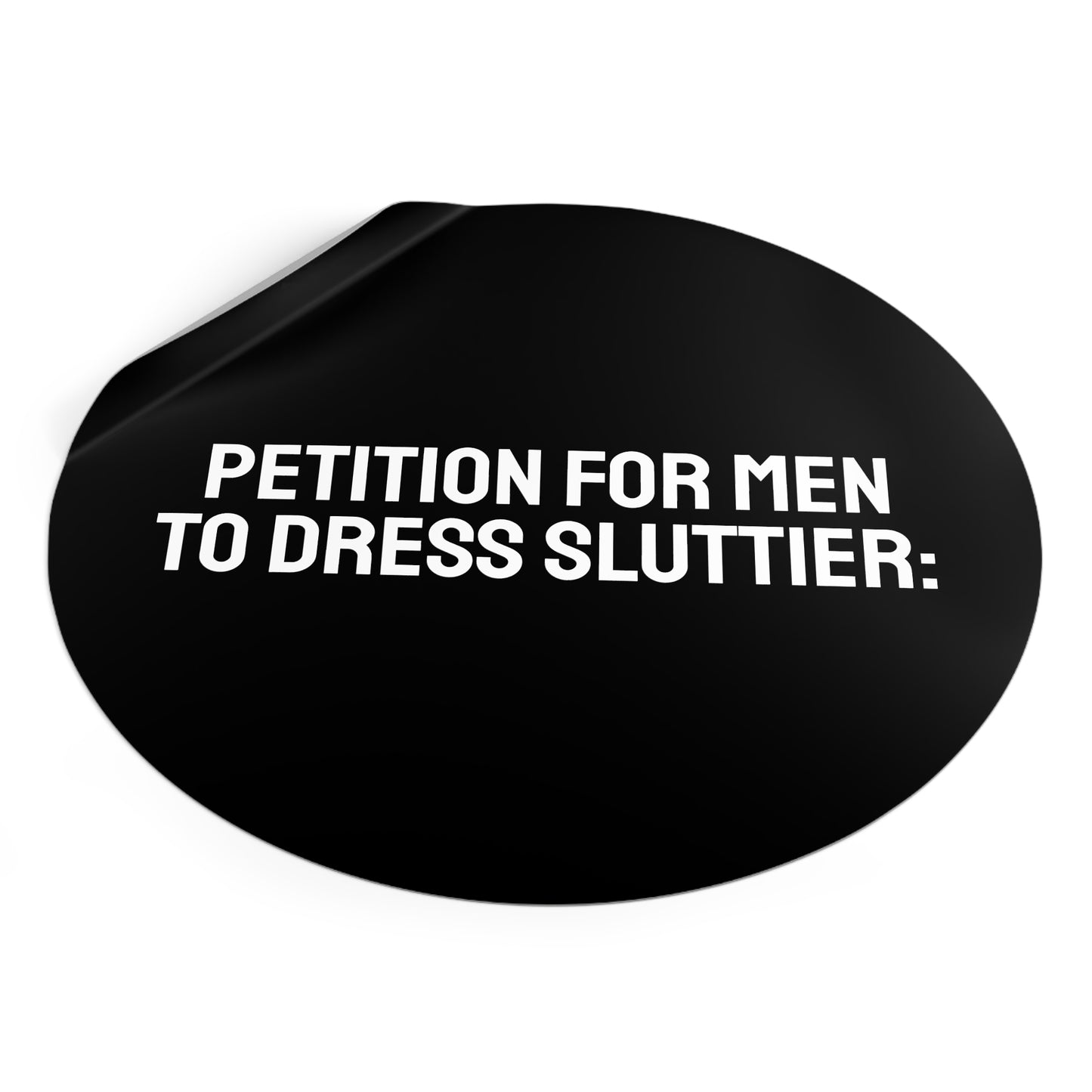 Petition For Men To Dress Sluttier - Round Vinyl Stickers