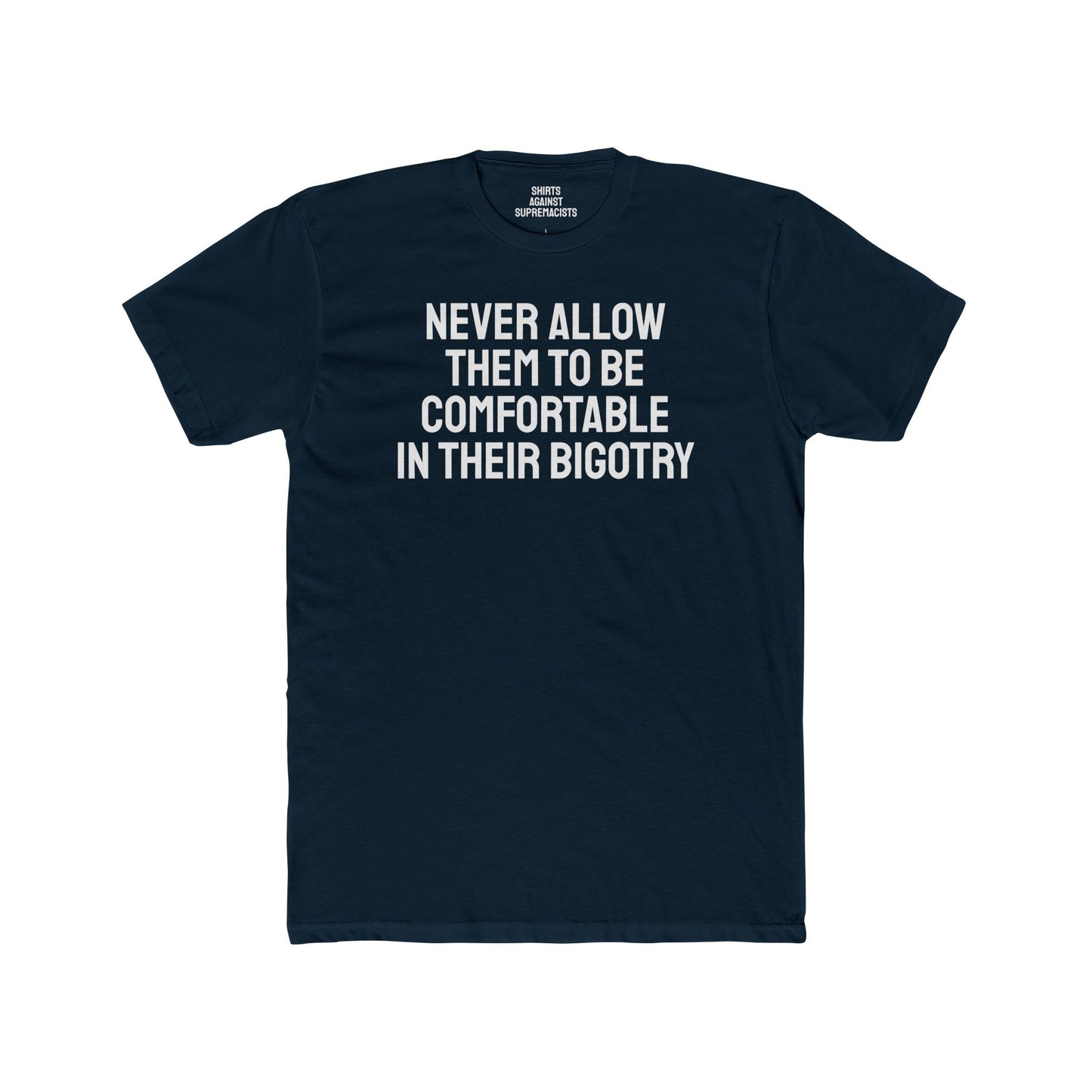 Never Allow Them To Be Comfortable In Their Bigotry - Unisex Cotton Crew Tee