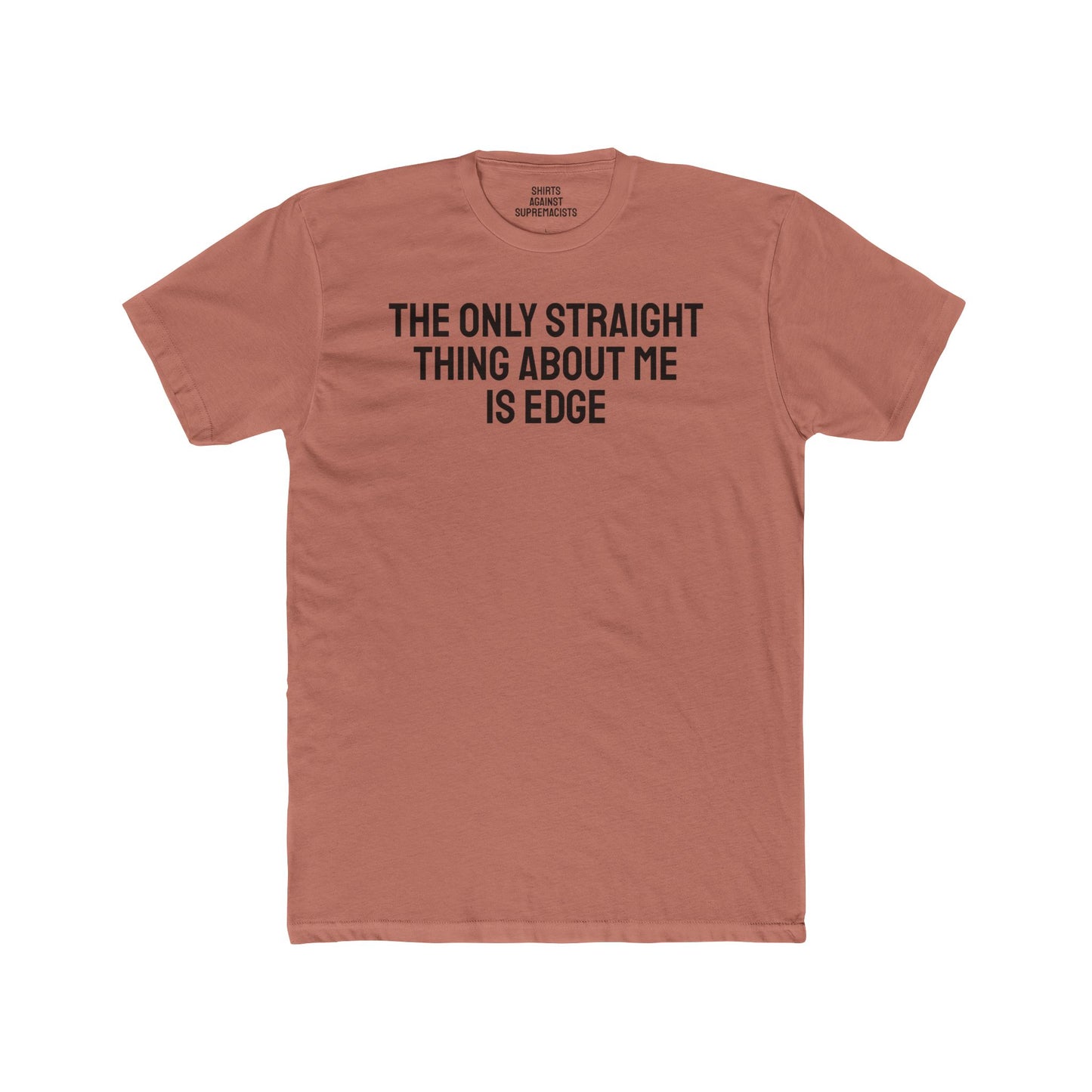The Only Straight Thing About Me Is Edge - Unisex Cotton Crew Tee