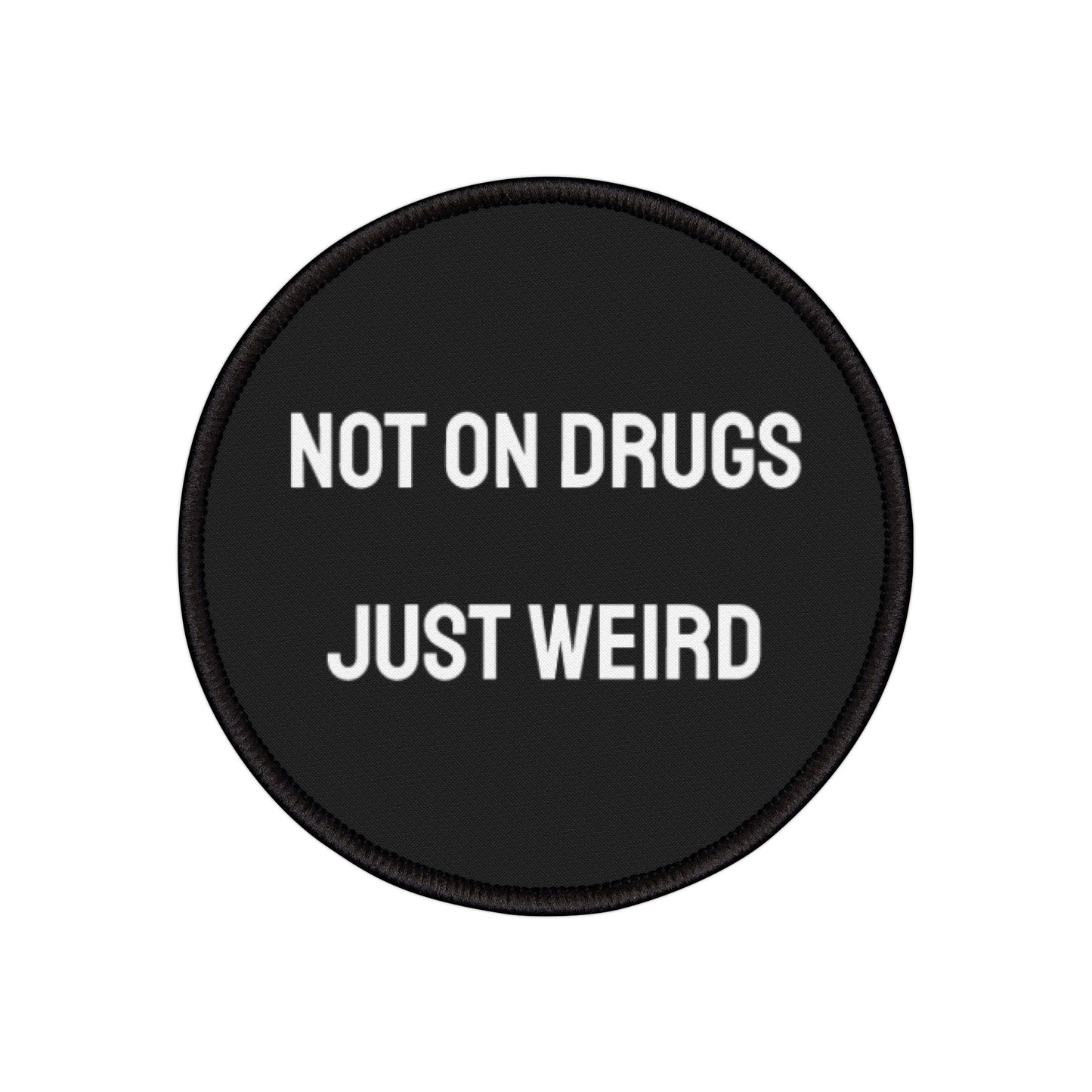 Not On Drugs Just Weird - Iron-On Patch