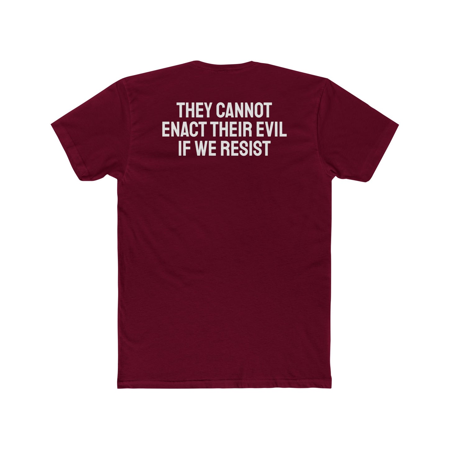They Cannot Enact Their Evil If We Resist - Unisex Cotton Crew Tee