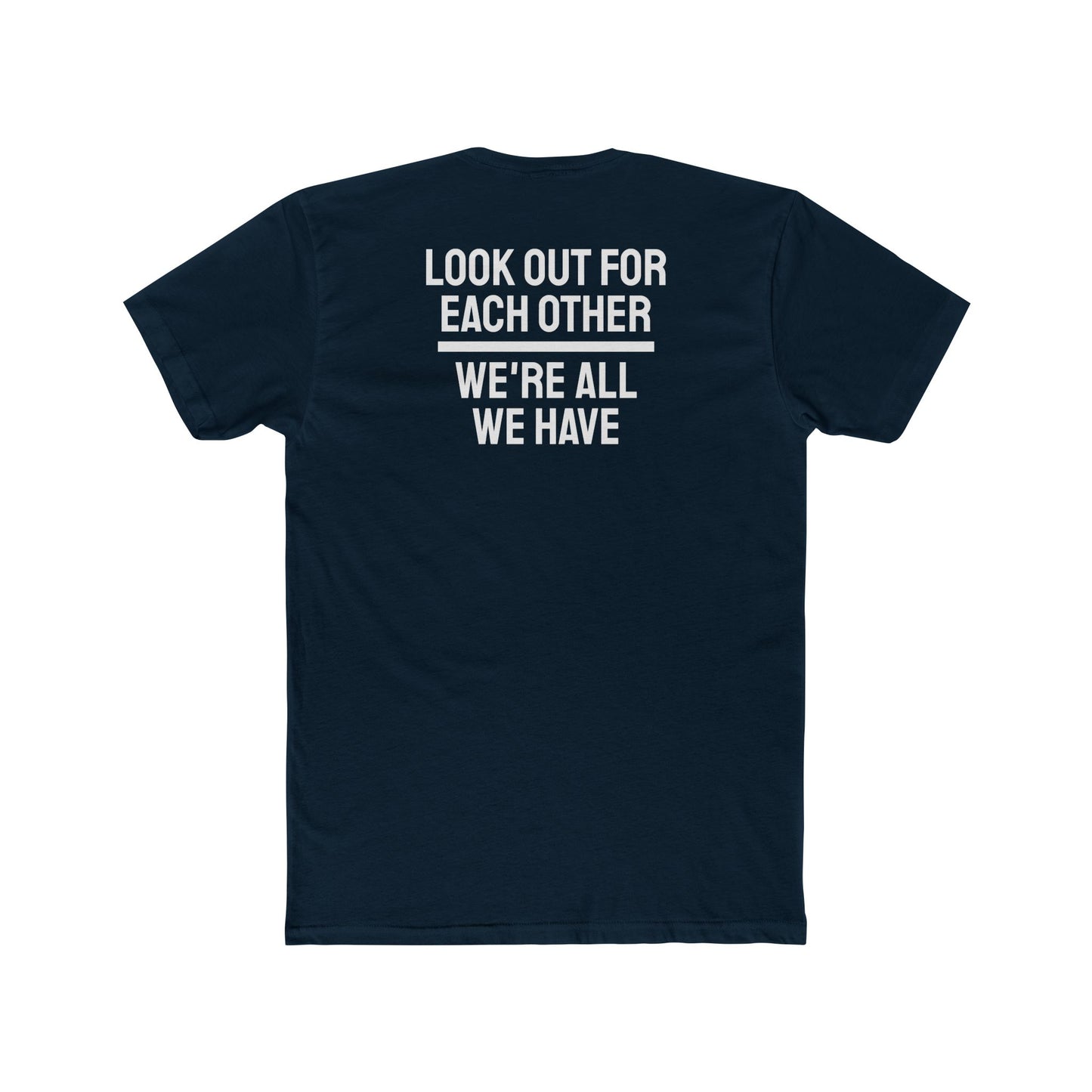 We Have To Look Out For Each other We're All We Have - Unisex Cotton Crew Tee