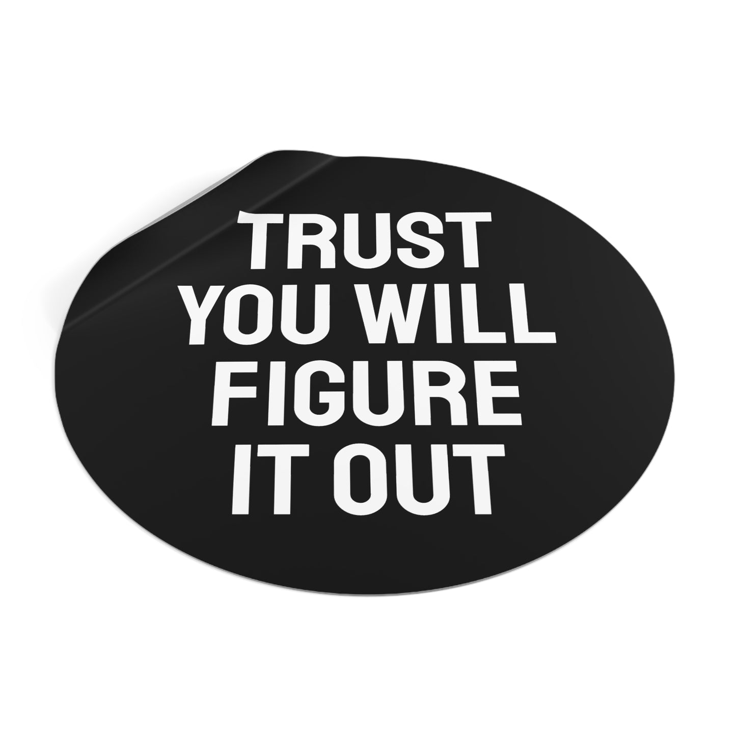 Trust You Will Figure It Out - Round Vinyl Stickers