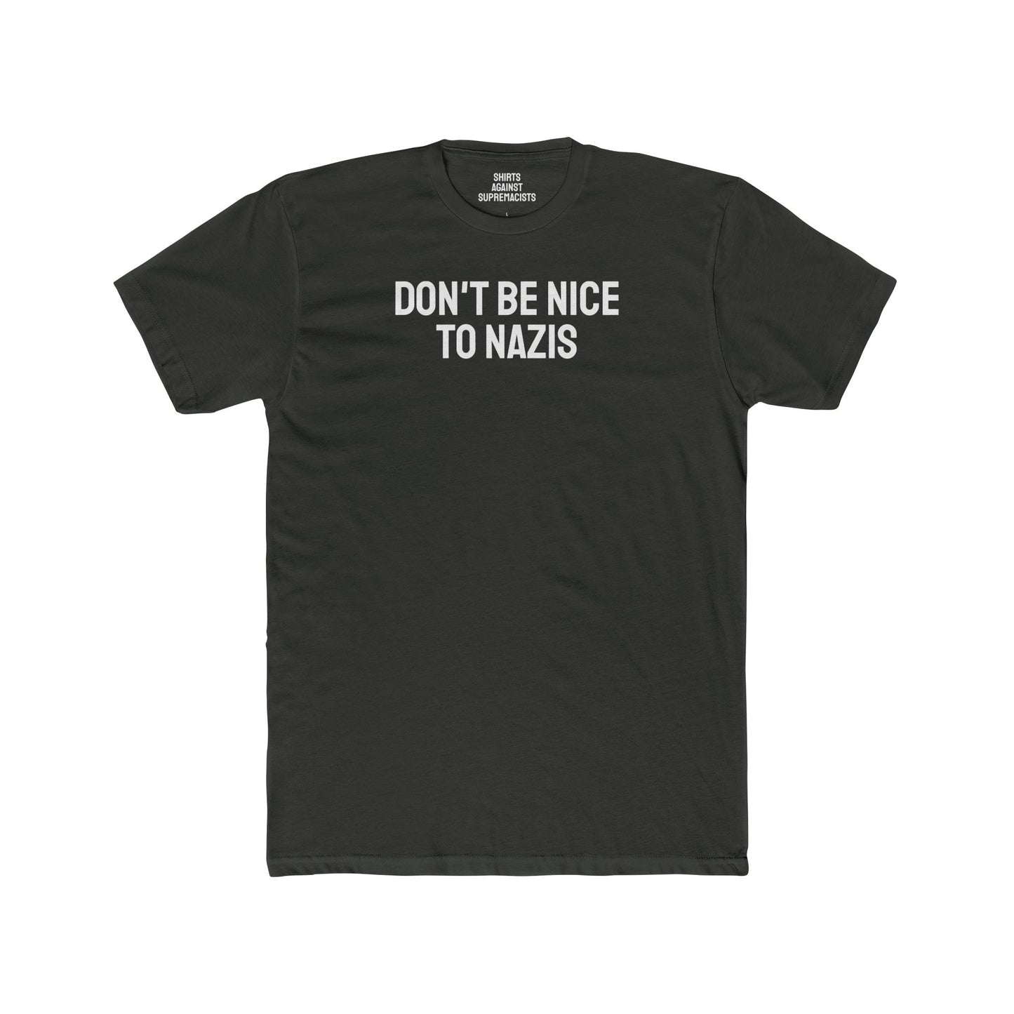 Don't Be Nice To Nazis - Unisex Cotton Crew Tee