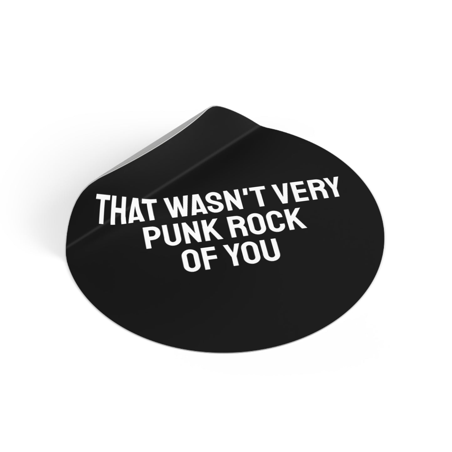 The Wasn't Very Punk Rock Of You - Round Vinyl Stickers