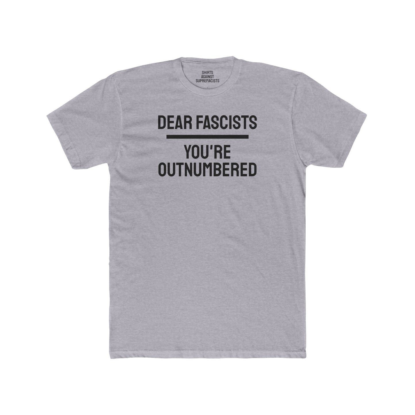Dear Fascists You're Outnumbered - Unisex Cotton Crew Tee