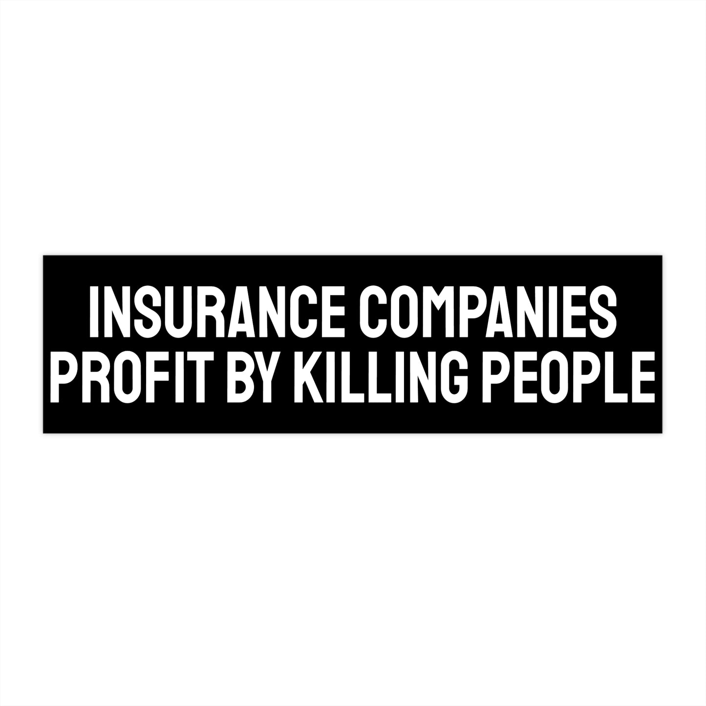 Insurance Companies Profit By Killing People - Bumper Sticker