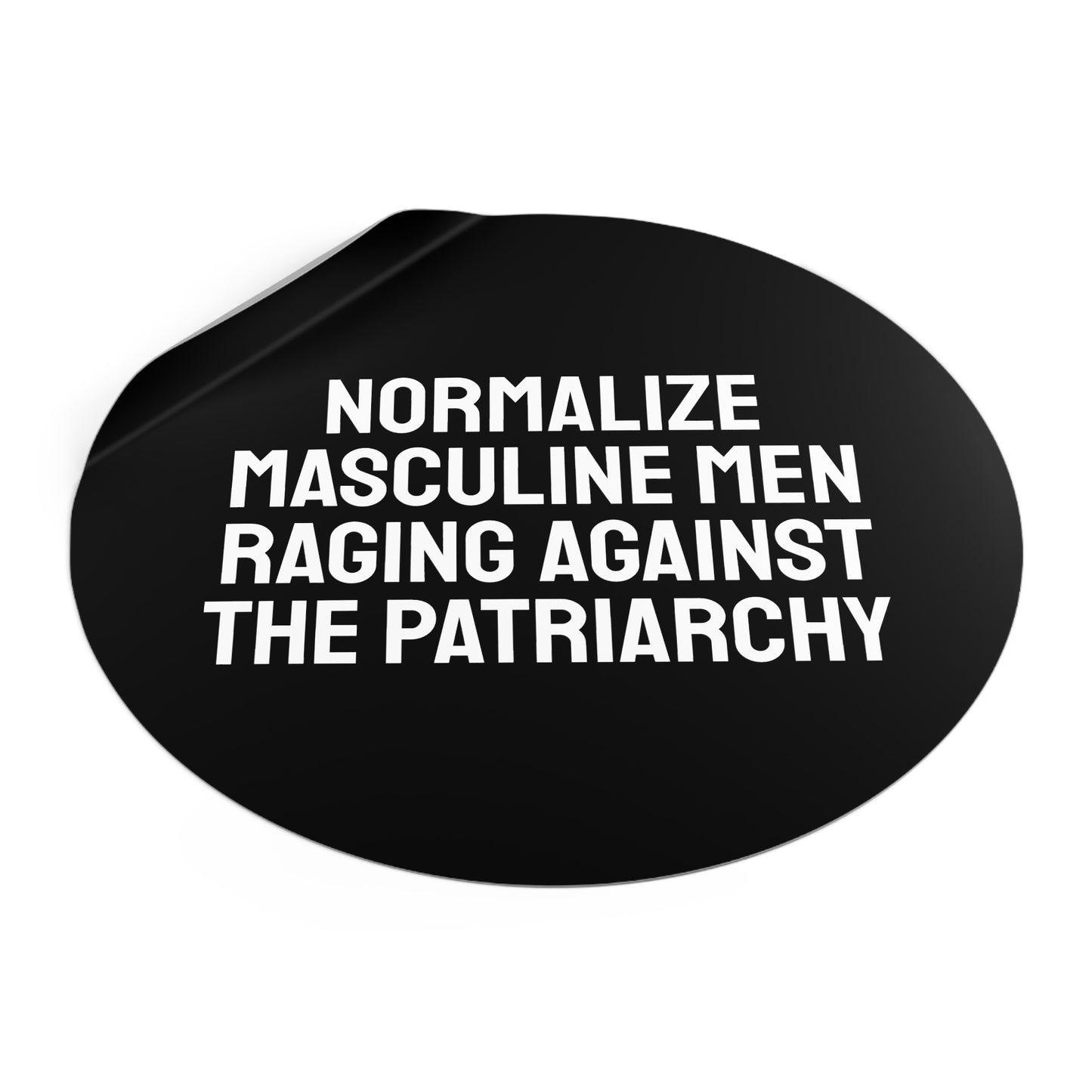 Normalize Masculine Men Raging Against The Patriarchy - Round Vinyl Stickers