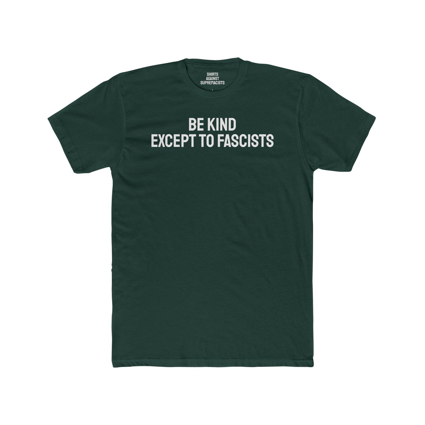 Be Kind Except To Fascists - Unisex Cotton Crew Tee
