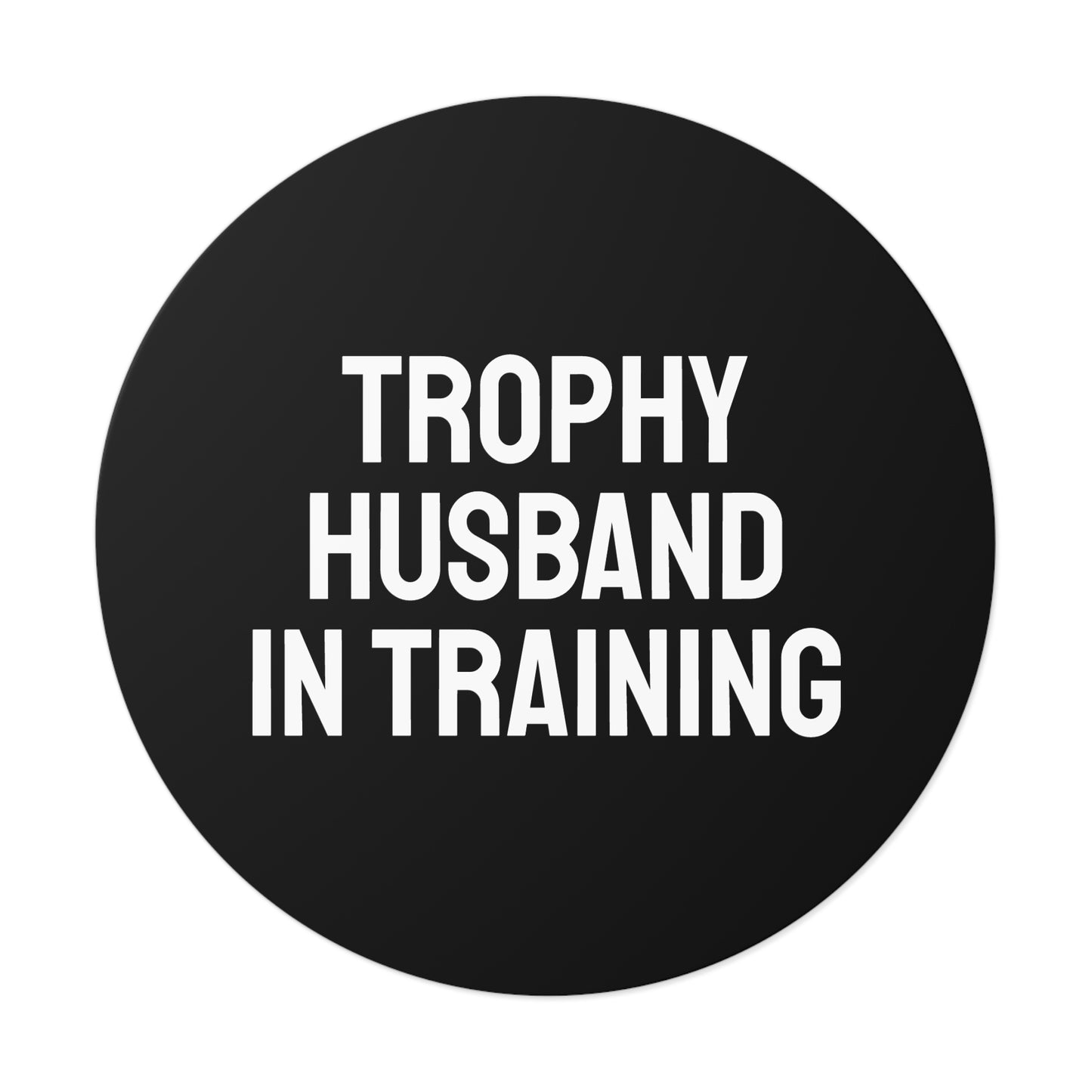 Trophy Husband In Training - Round Vinyl Stickers