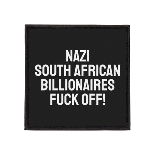 Nazi South African Billionaires Fuck Off! - Iron-On Patch