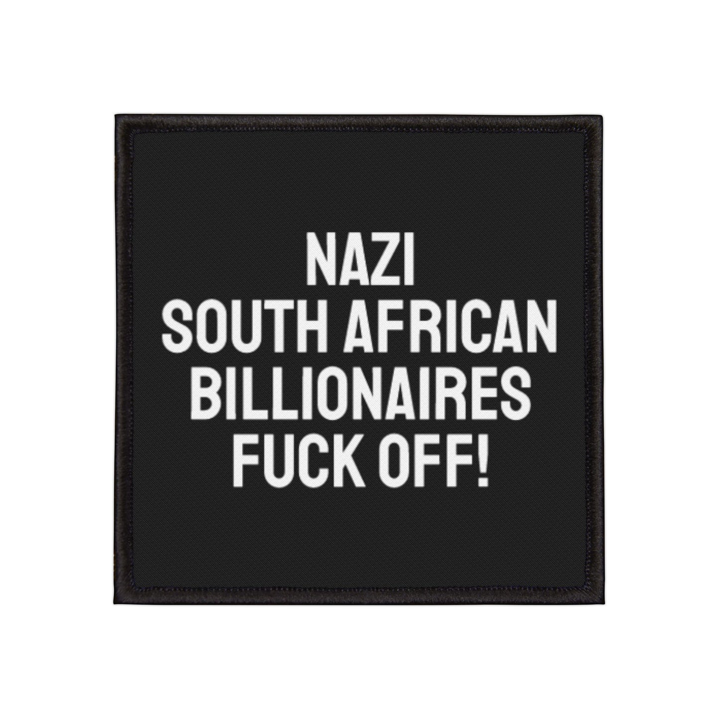 Nazi South African Billionaires Fuck Off! - Iron-On Patch