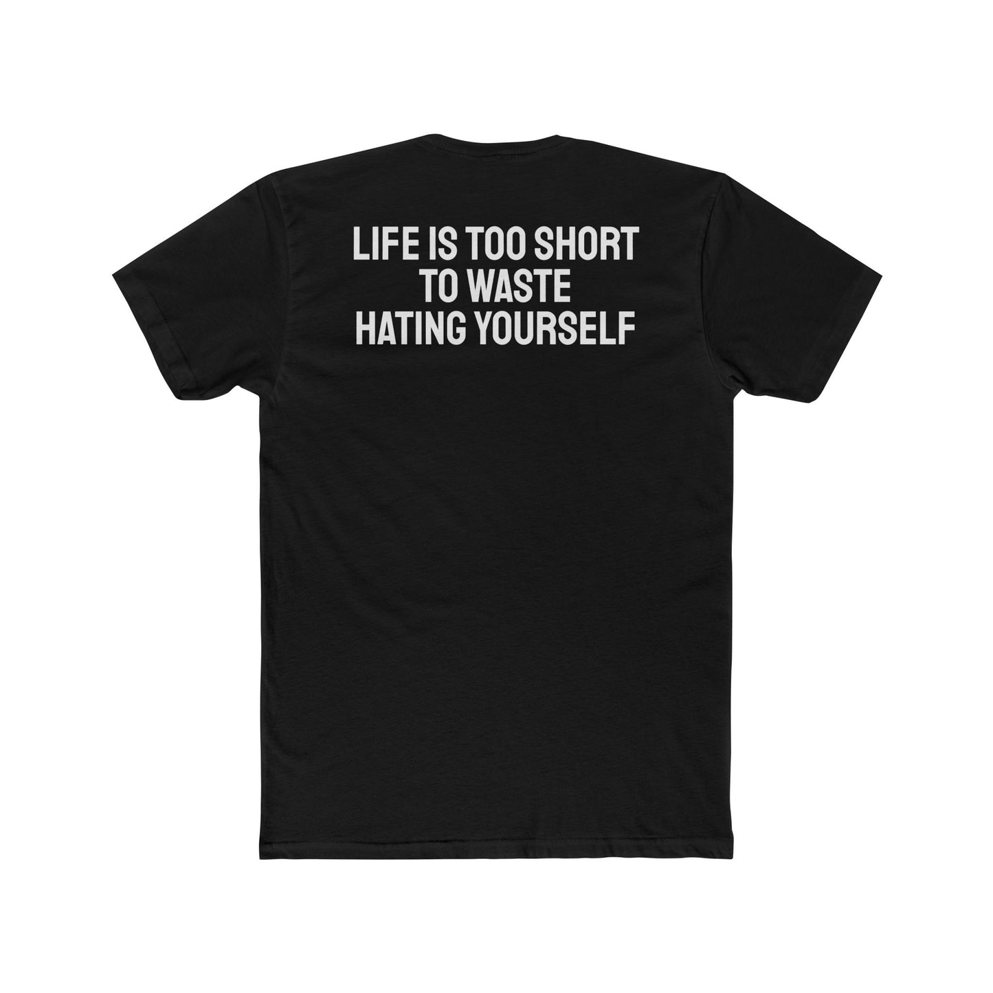 Life Is Too Short To Waste Hating Yourself - Unisex Cotton Crew Tee