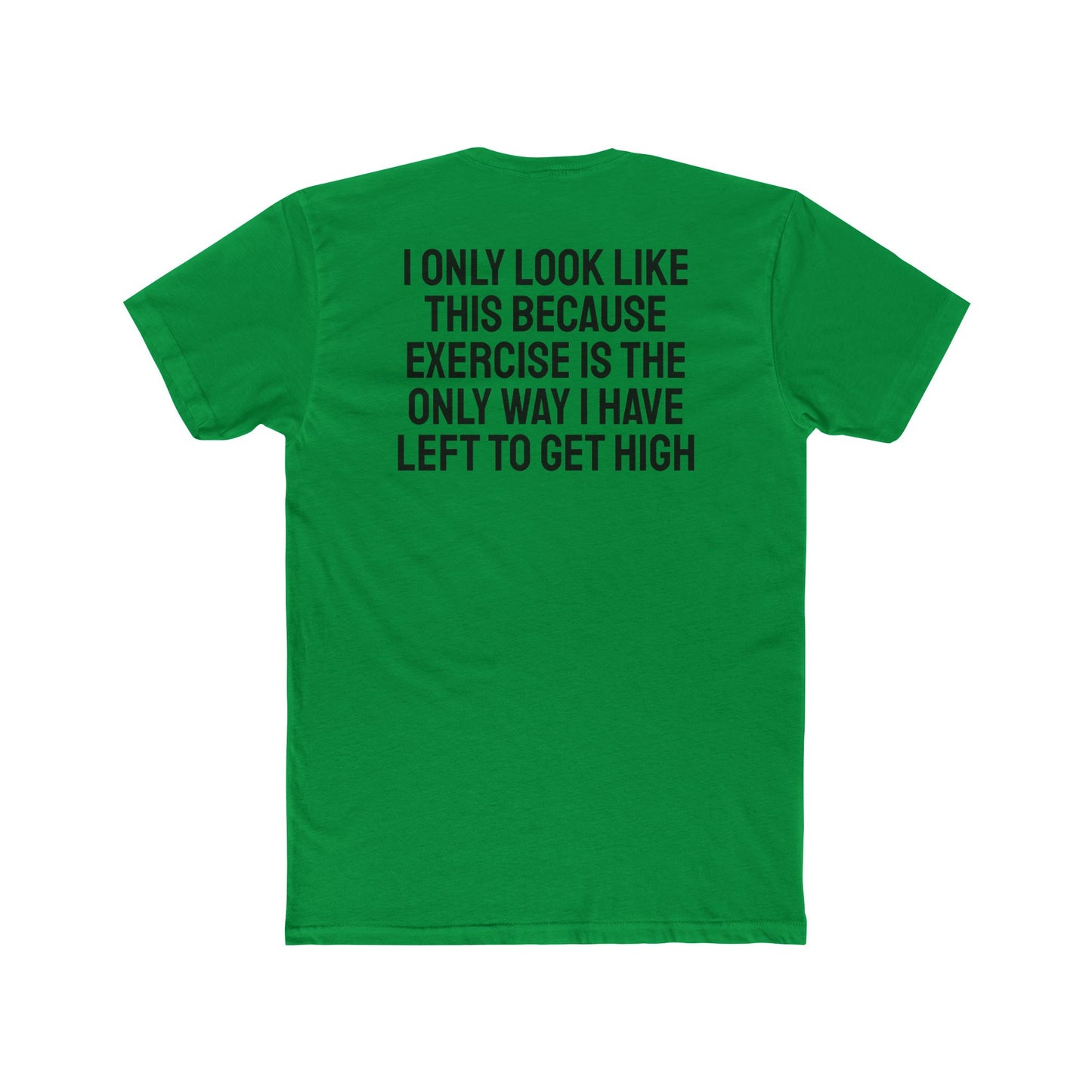 I Only Look Like This Because Exercise Is The Only Way I Have Left To Get High - Unisex Cotton Crew Tee