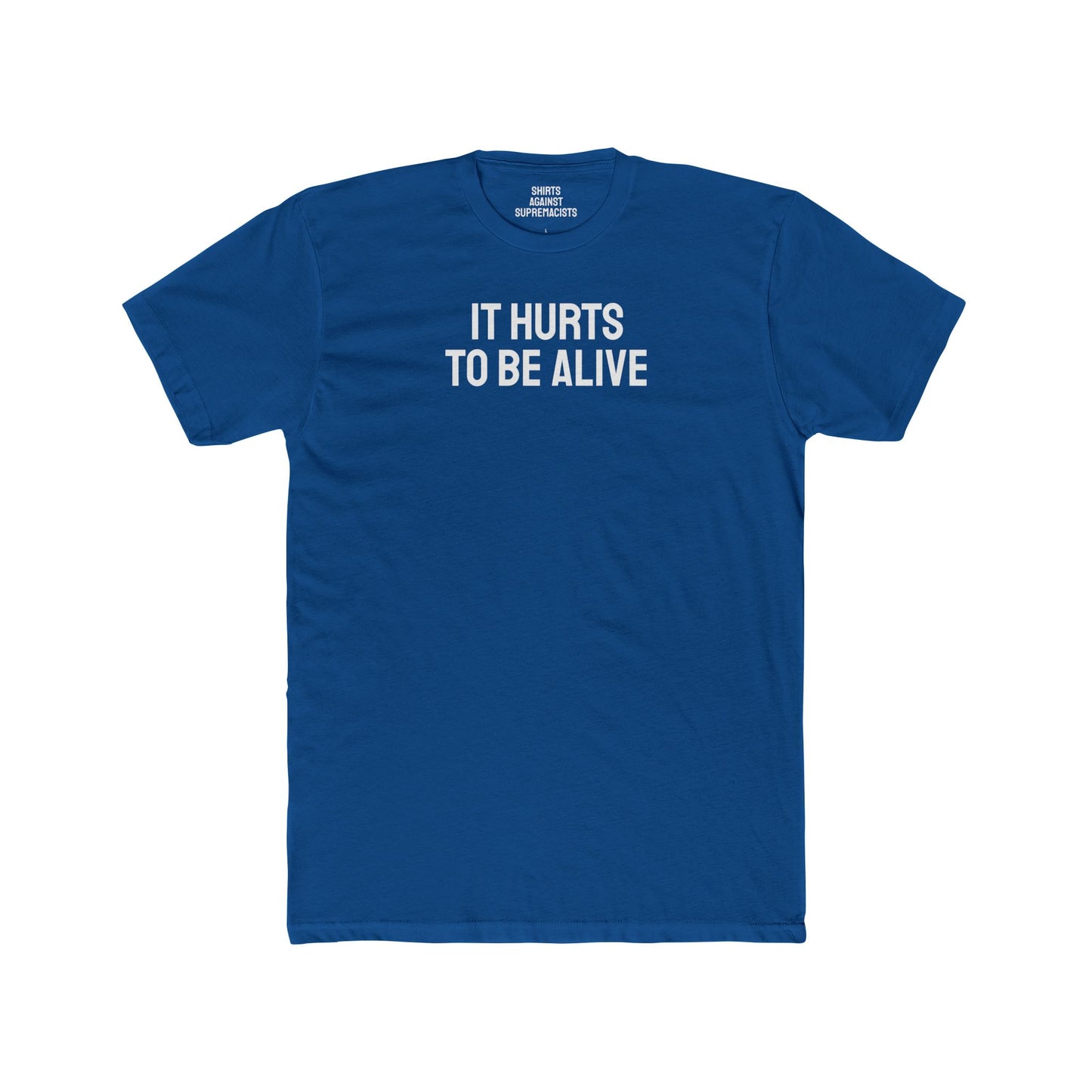 It Hurts To Be Alive - Unisex Cotton Crew Tee