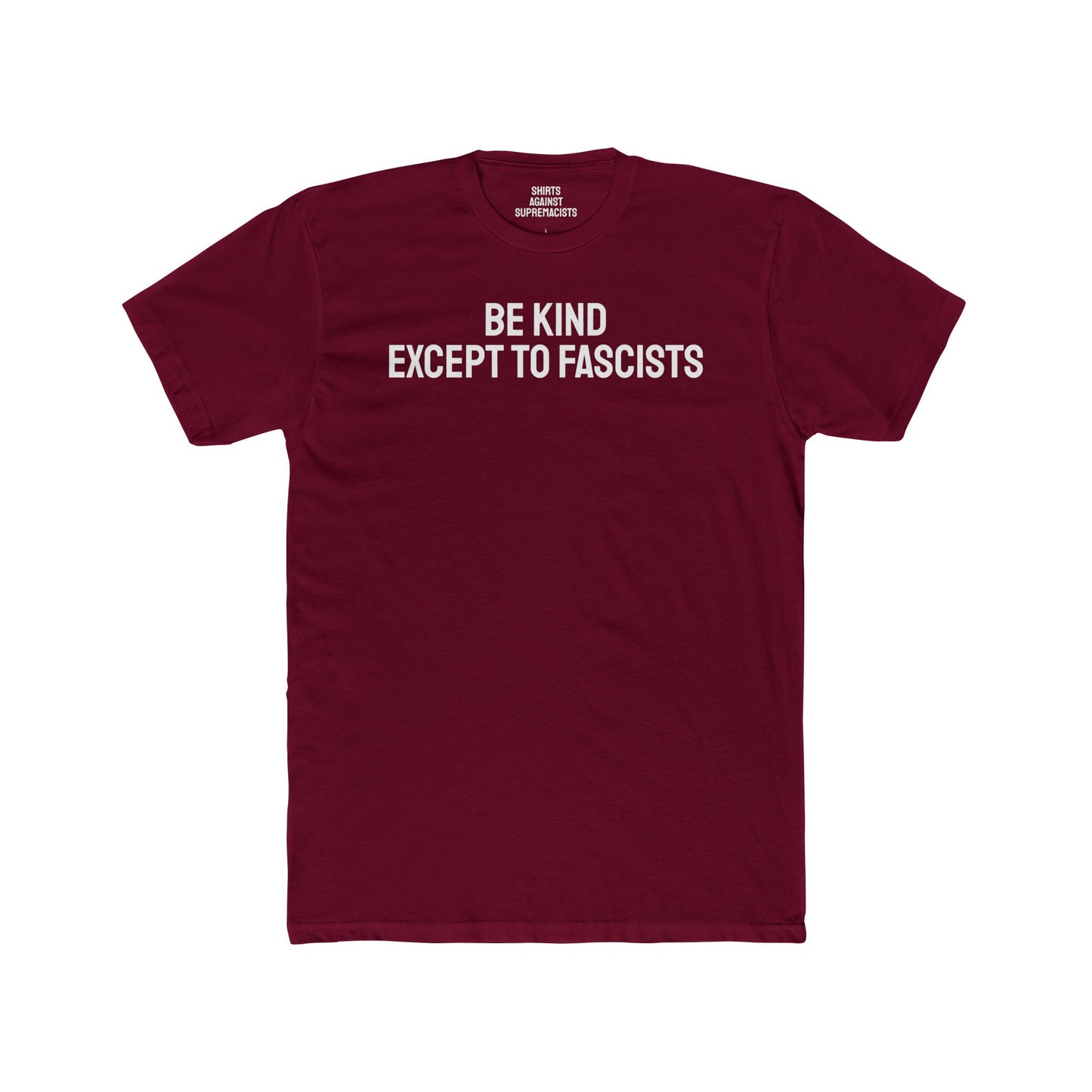 Be Kind Except To Fascists - Unisex Cotton Crew Tee