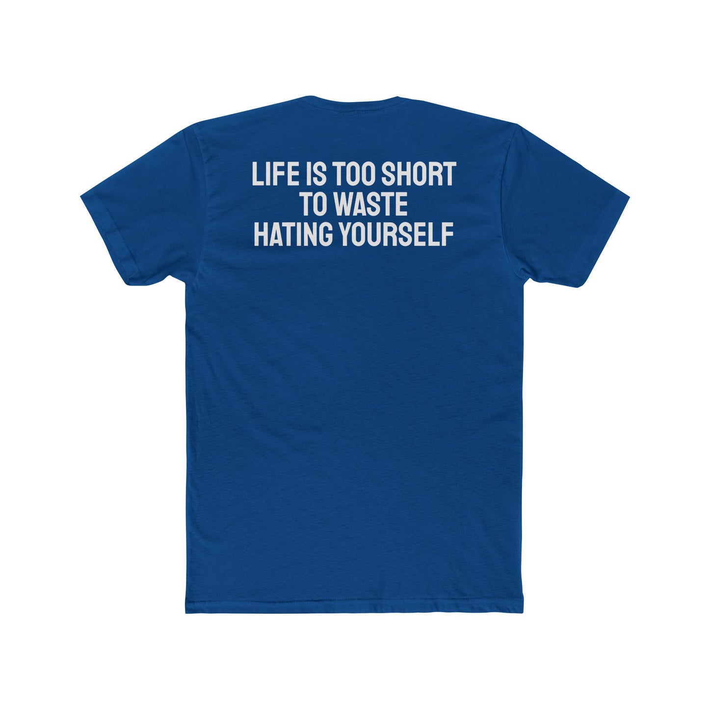 Life Is Too Short To Waste Hating Yourself - Unisex Cotton Crew Tee
