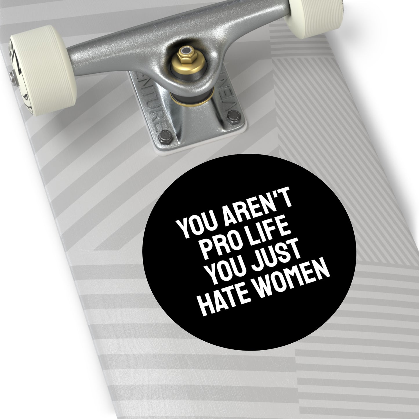 You Aren't Pro Life You Just Hate Women - Round Vinyl Stickers